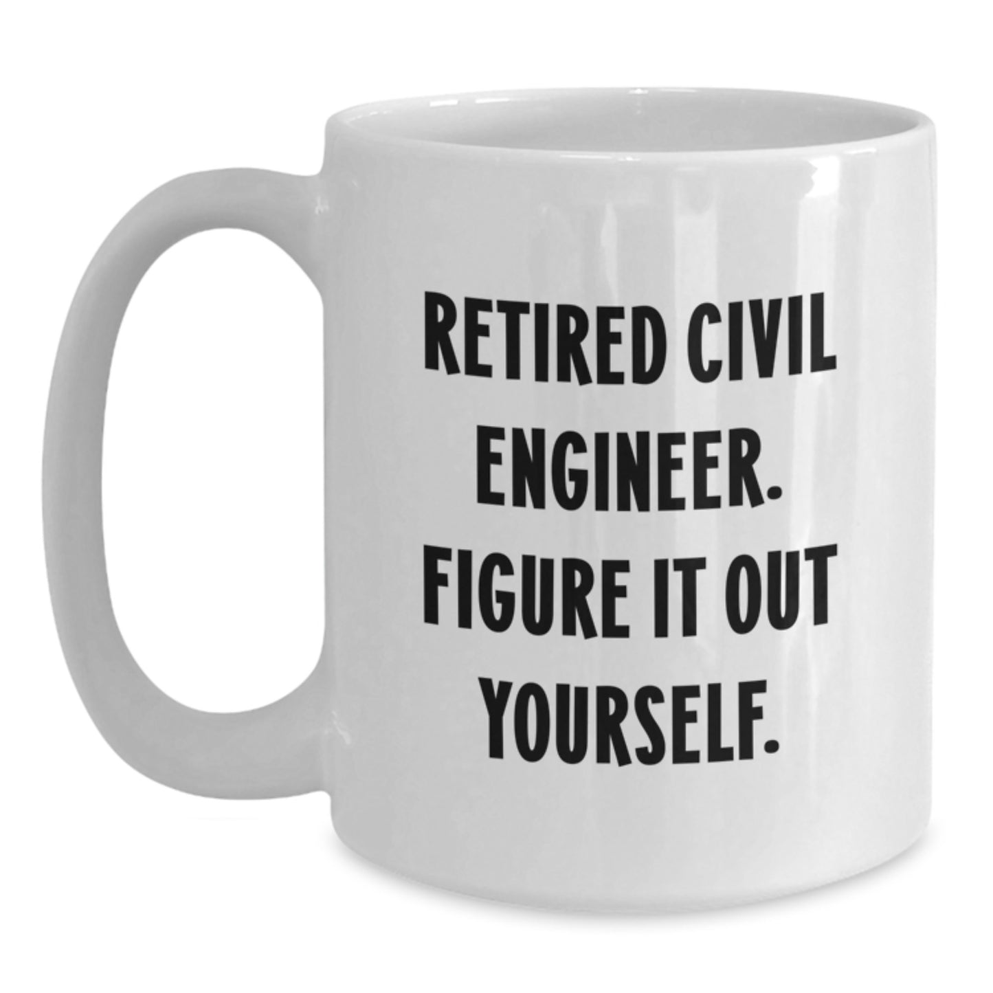 Funny Civil Engineer Gifts for Him from Friends on Birthday, 'Figure It Out Yourself' White Coffee Mug - Main
