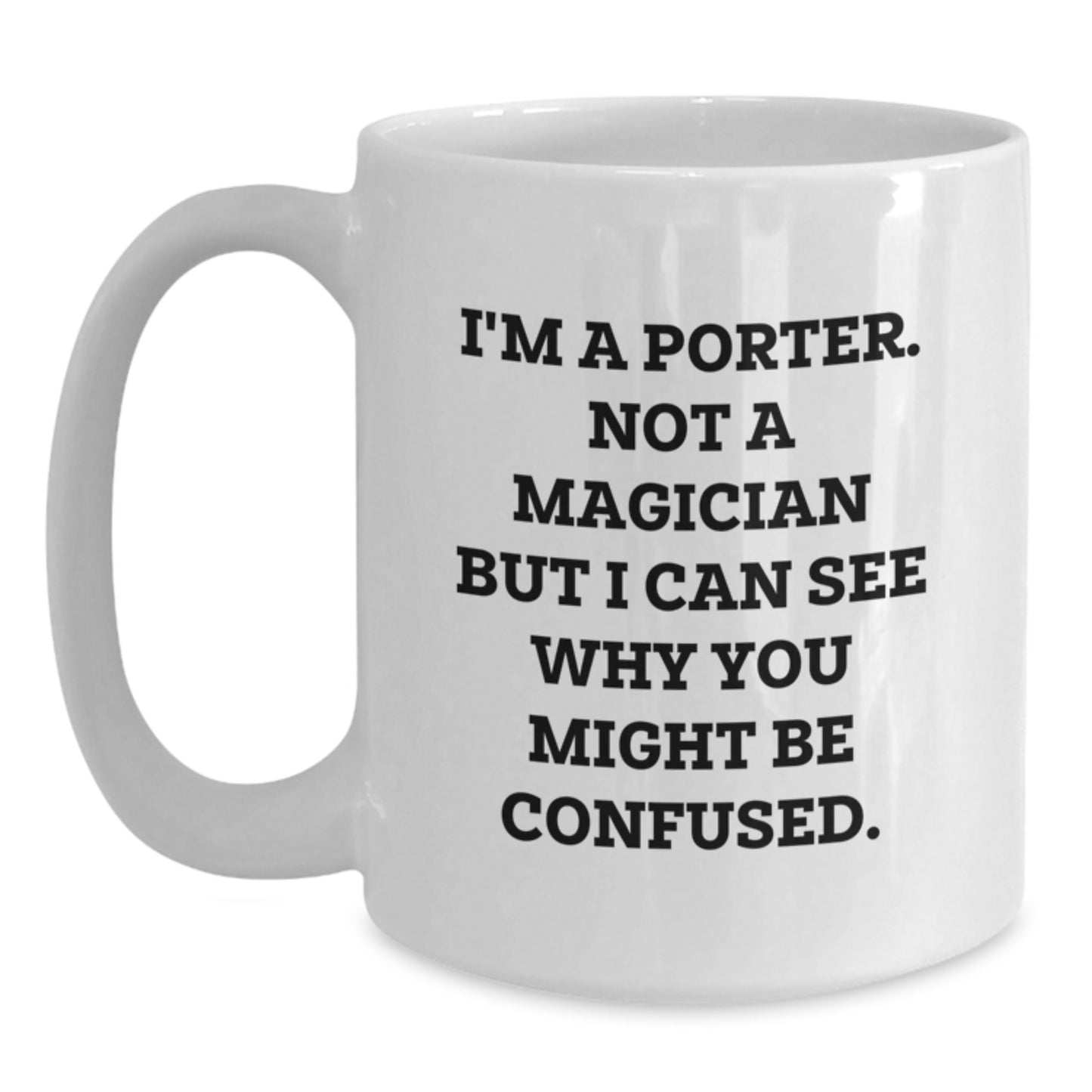 Funny Graduation Gifts for Porters from Friends - 'I'm A Porter. Not A Magician...' White Coffee Mug - Main