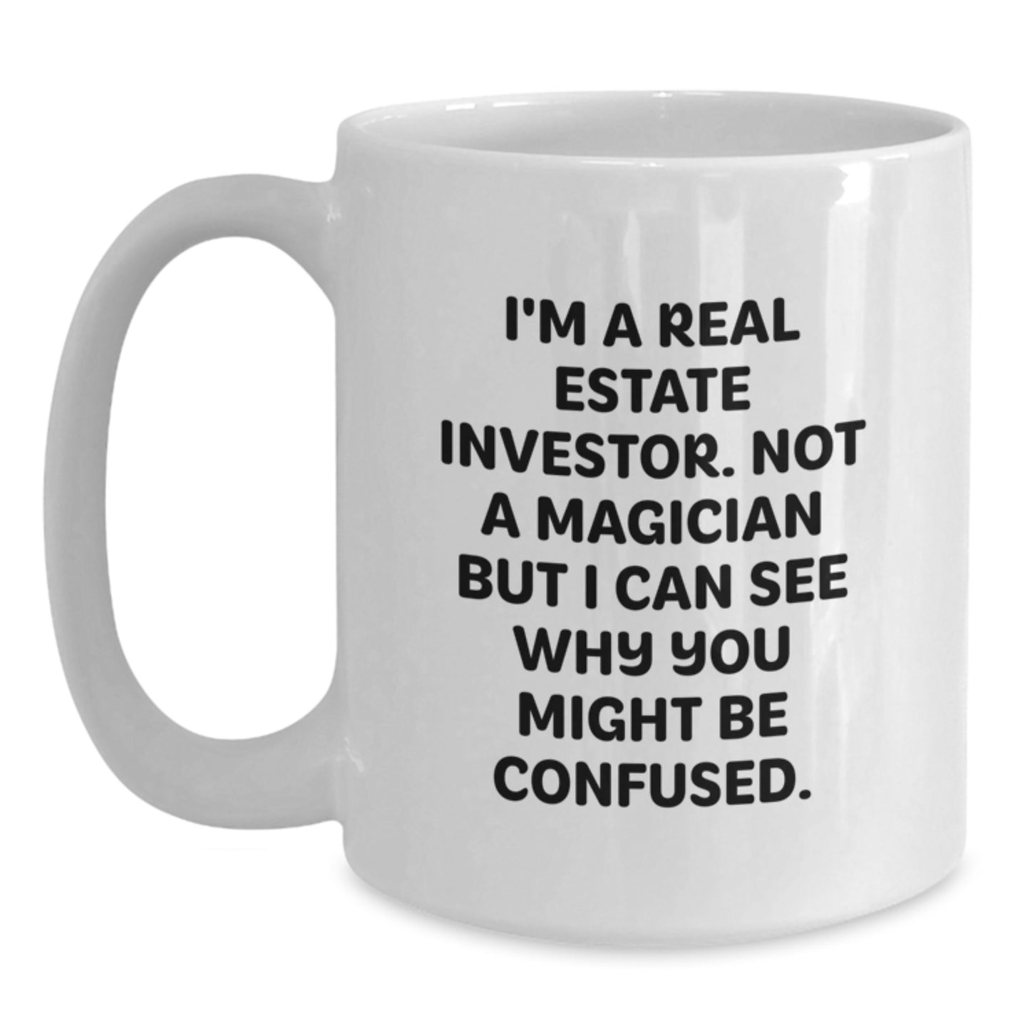 Funny Real Estate Investor Gifts, I'm A Real Estate Investor. Not A Magician But I Can See Why You Might Be Confused. White Coffee Mug for Him, Unique Graduation Gift from Friends - Main