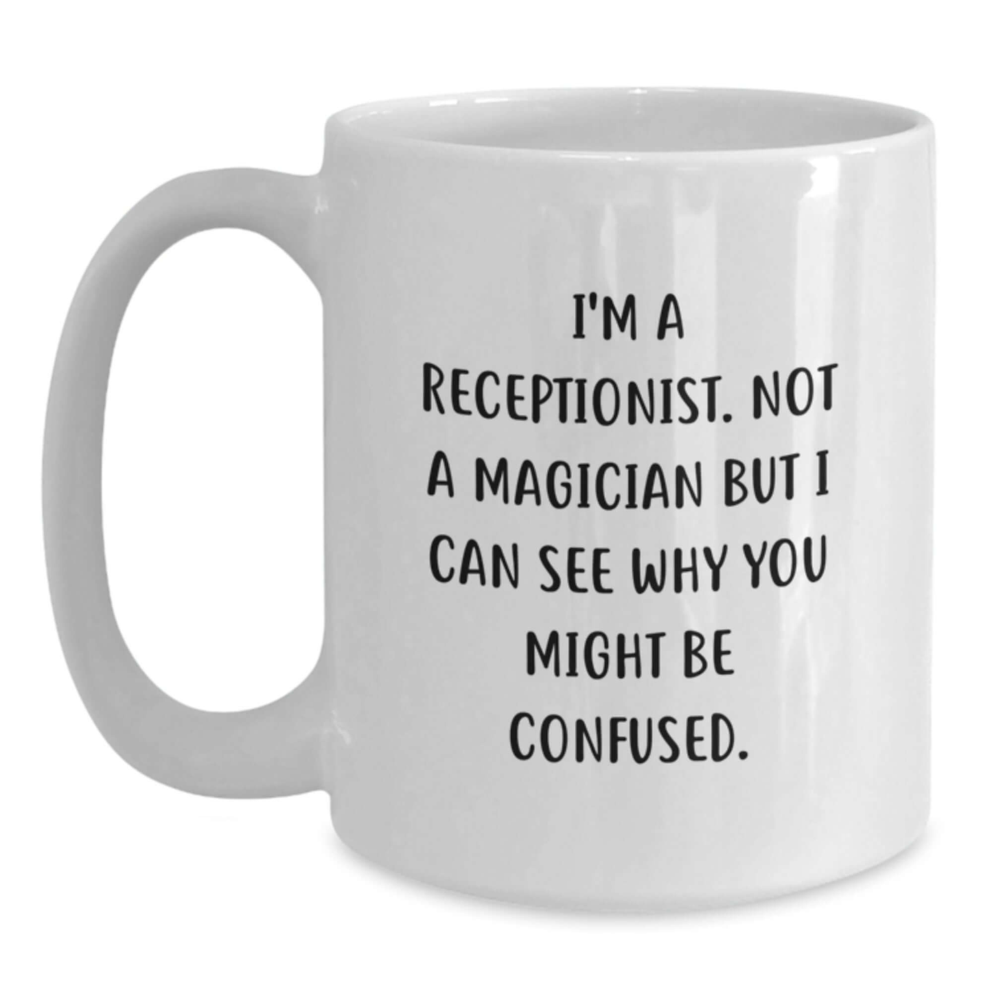 Funny Receptionist Gifts, White Coffee Mug, 'I'm A Receptionist. Not A Magician...'- Graduation Unique Gifts from Friends, Coworkers, Family - Main