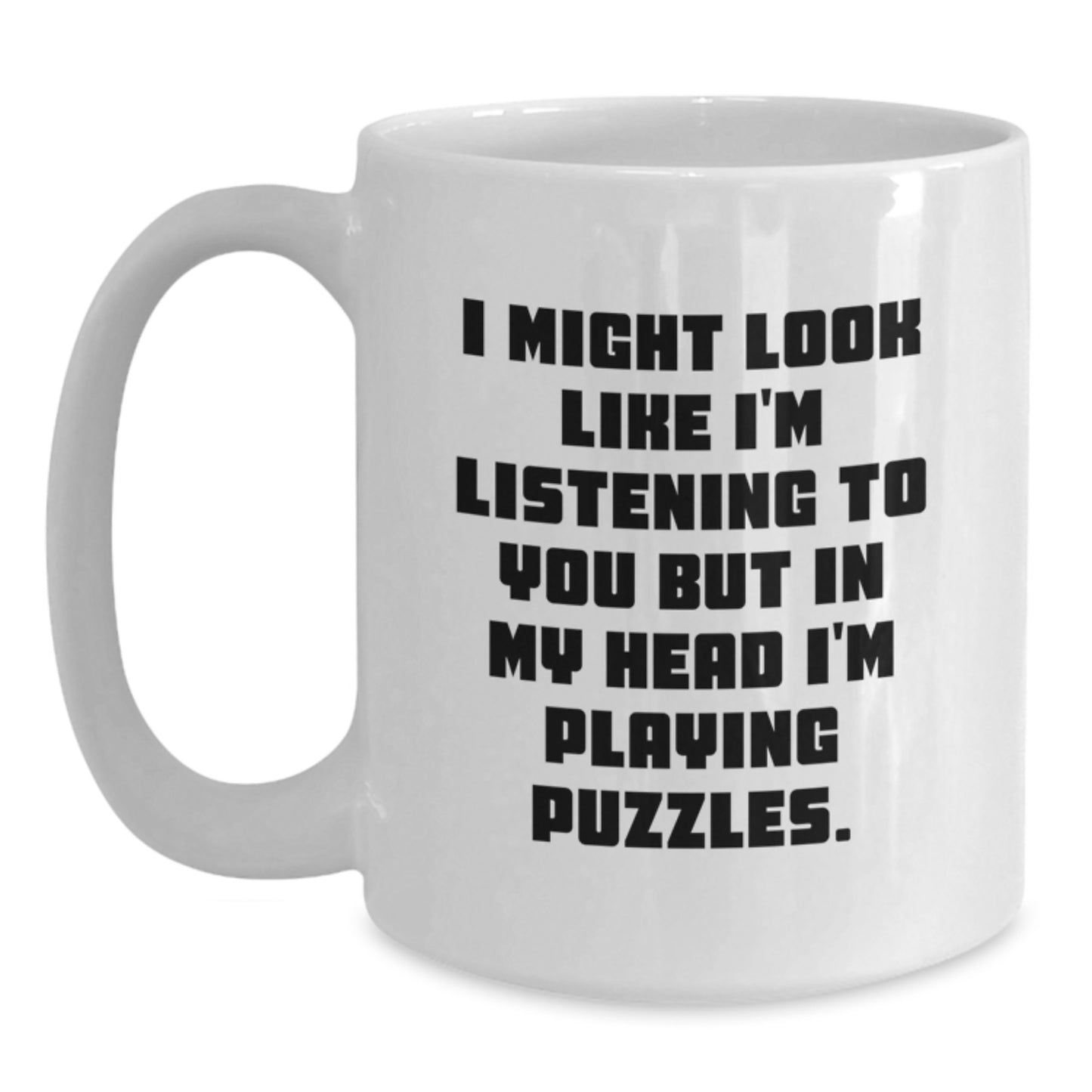Puzzles Enthusiasts' Funny Birthday Unique Gifts from Friends, 'I Might Look Like I'm Listening To You But In My Head I'm Playing Puzzles.' White Coffee Mug for Puzzles Lovers - Main