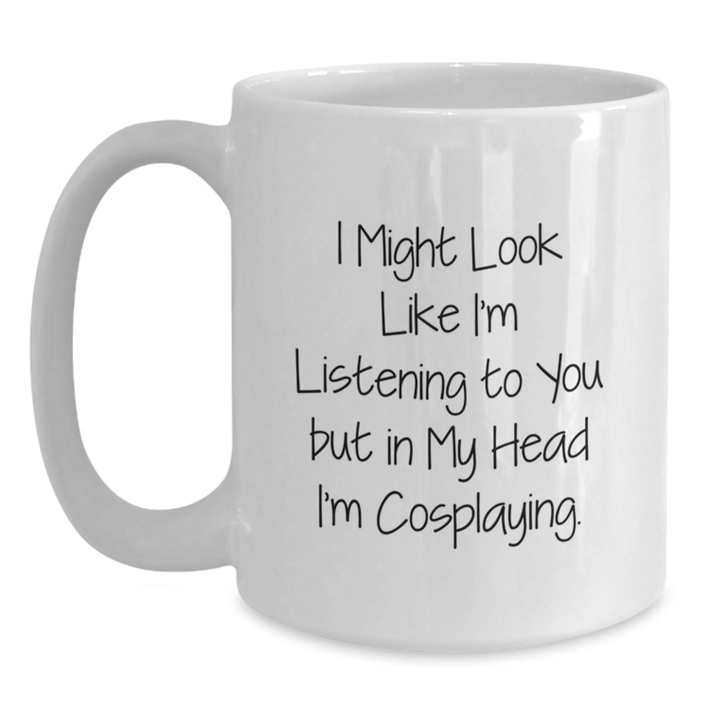 Funny Cosplaying Gifts from Men to Friends - White Coffee Mug 'I Might Look Like I'm Listening...' - Main