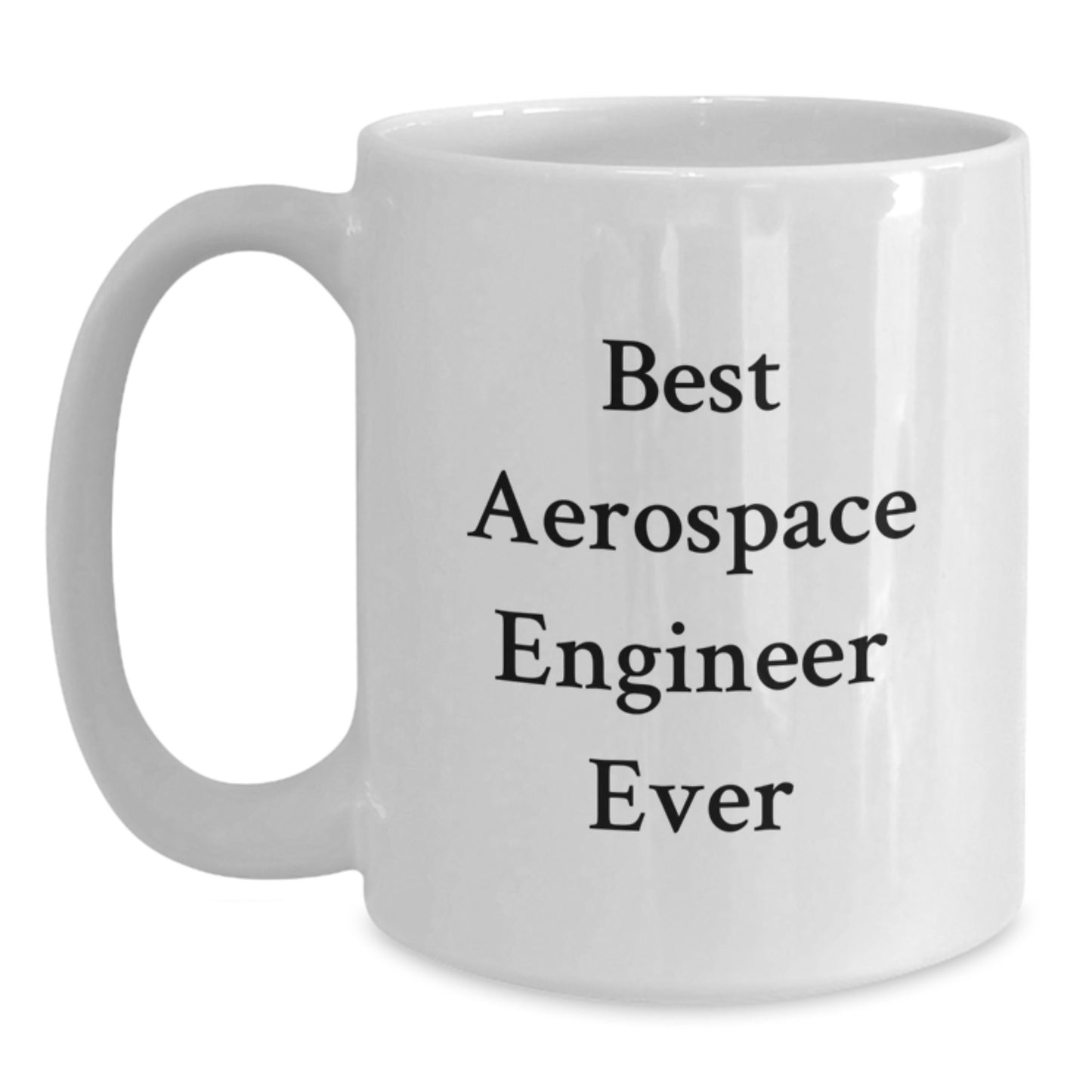 Funny Aerospace Engineer Gifts for Him from Friends - 'Best Aerospace Engineer Ever' White Coffee Mug 11oz or 15oz for Birthday - Main