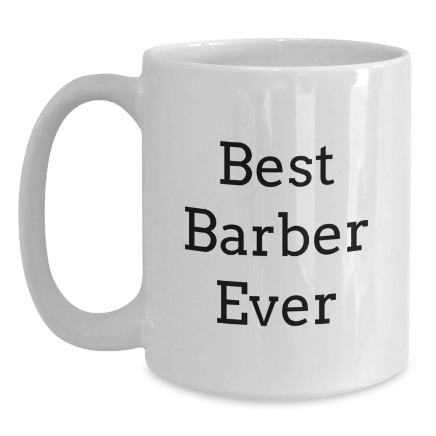 Funny Barber White Coffee Mugs Gifts from Men to Best Barber Ever on Birthday, Best Gift for Barber, White Coffee Mug for Barber, Funny Quote on White Coffee Mug - Main