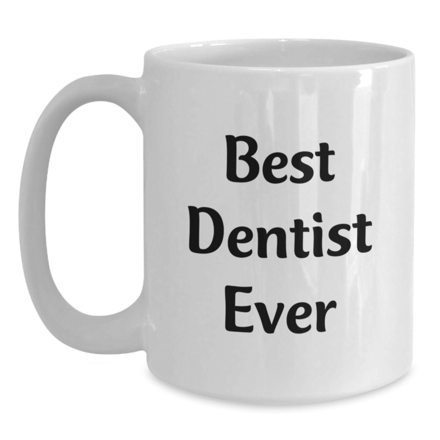 Funny Dentist Gifts from Friends for Best Dentist Ever White Coffee Mug, Birthday Unique Gifts, 11oz or 15oz, Ceramic, Microwave and Dishwasher Safe - Main