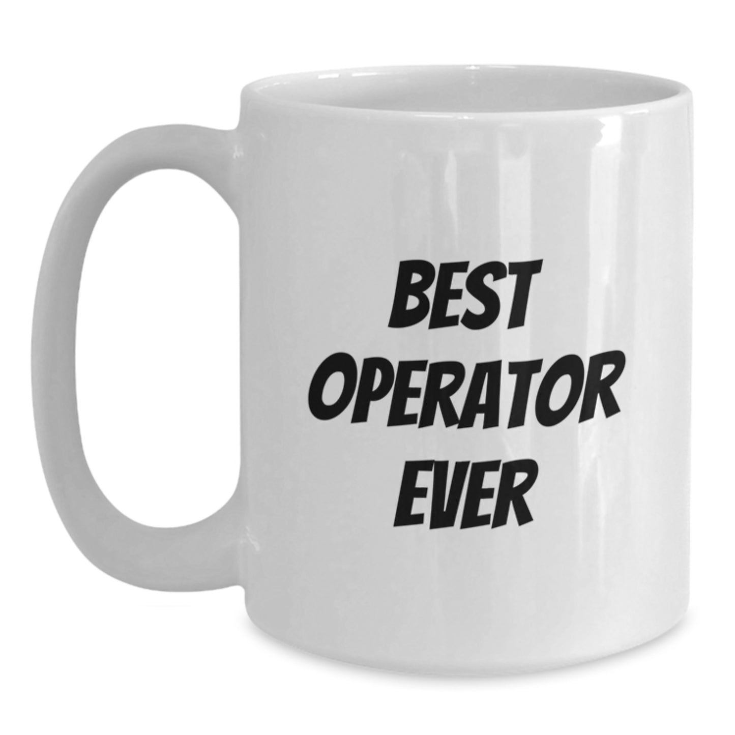 Funny Operator White Coffee Mug Gifts from Men to Operator Friends on Birthday - Best Operator Ever Quote - Main