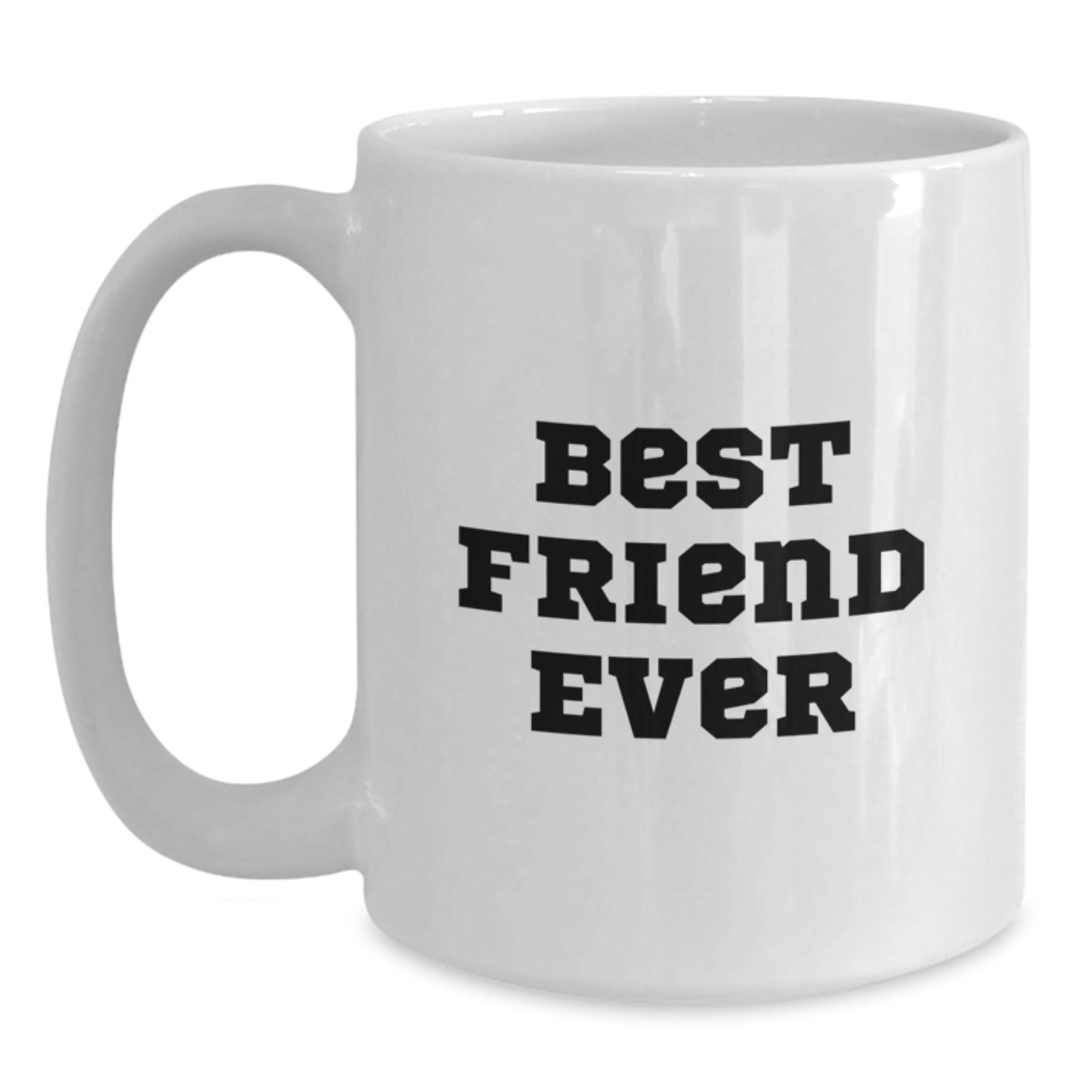 Funny Friend White Coffee Mug, Gifts from Men to Best Friend Ever, 11oz or 15oz, White Ceramic, Birthday Unique Gifts for Friend - Main