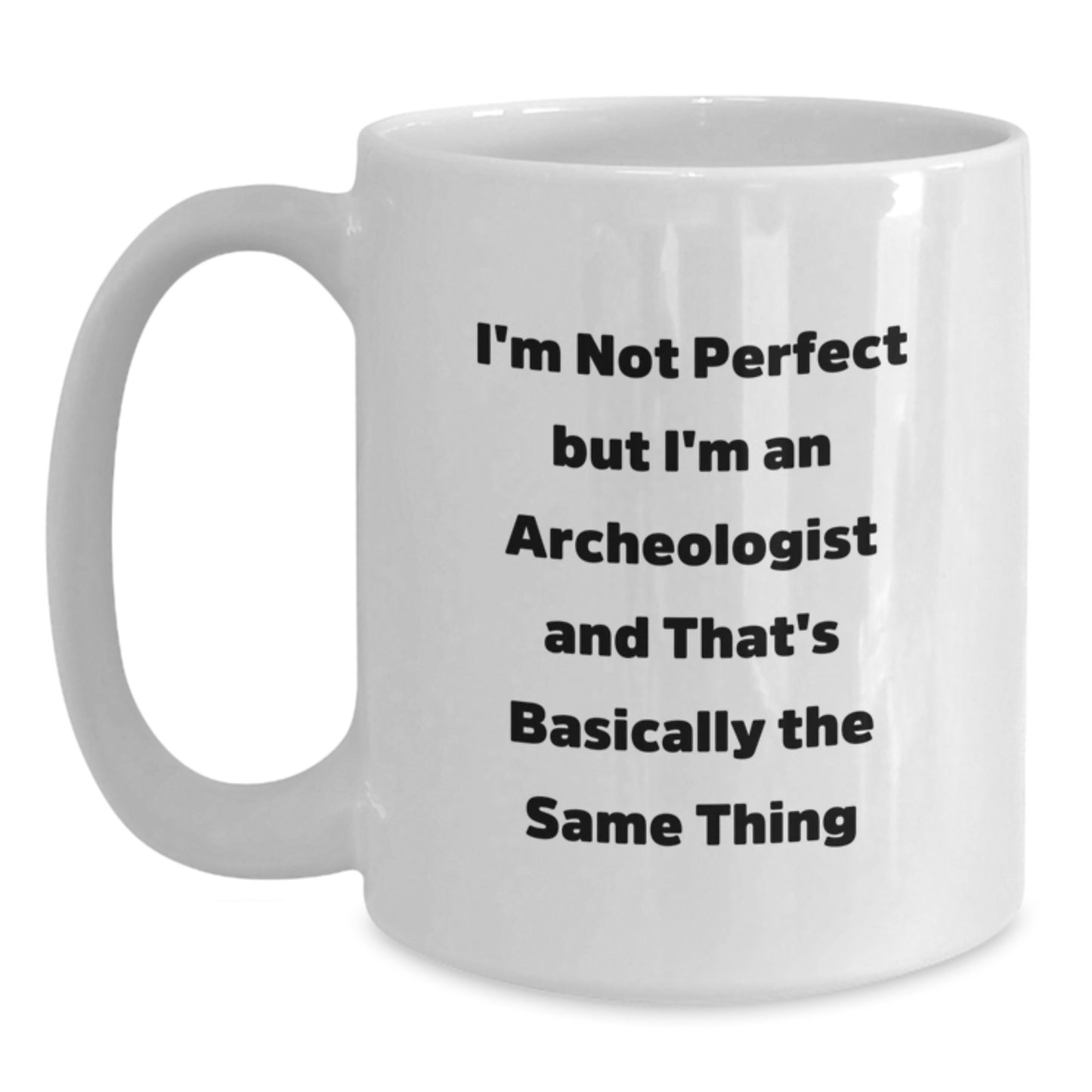 Archeologist Humor Gifts for Men from Family, Funny White Coffee Mug for Graduation, 'I'm Not Perfect' - Main