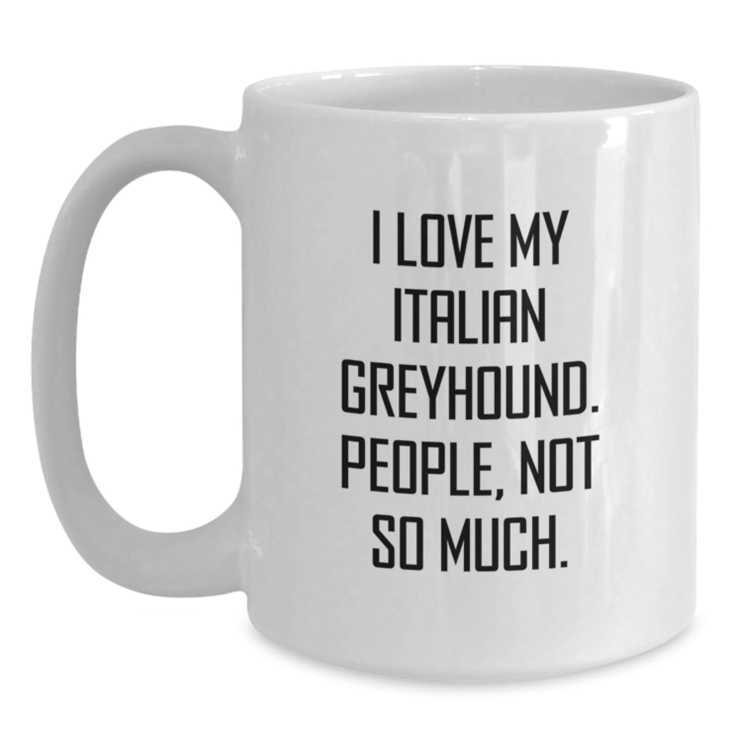 Italian Greyhound Dog Lovers, Not So Much., Gifts from Family to Italian Greyhound Dog Owners, Funny White Coffee Mug for Graduation - Main