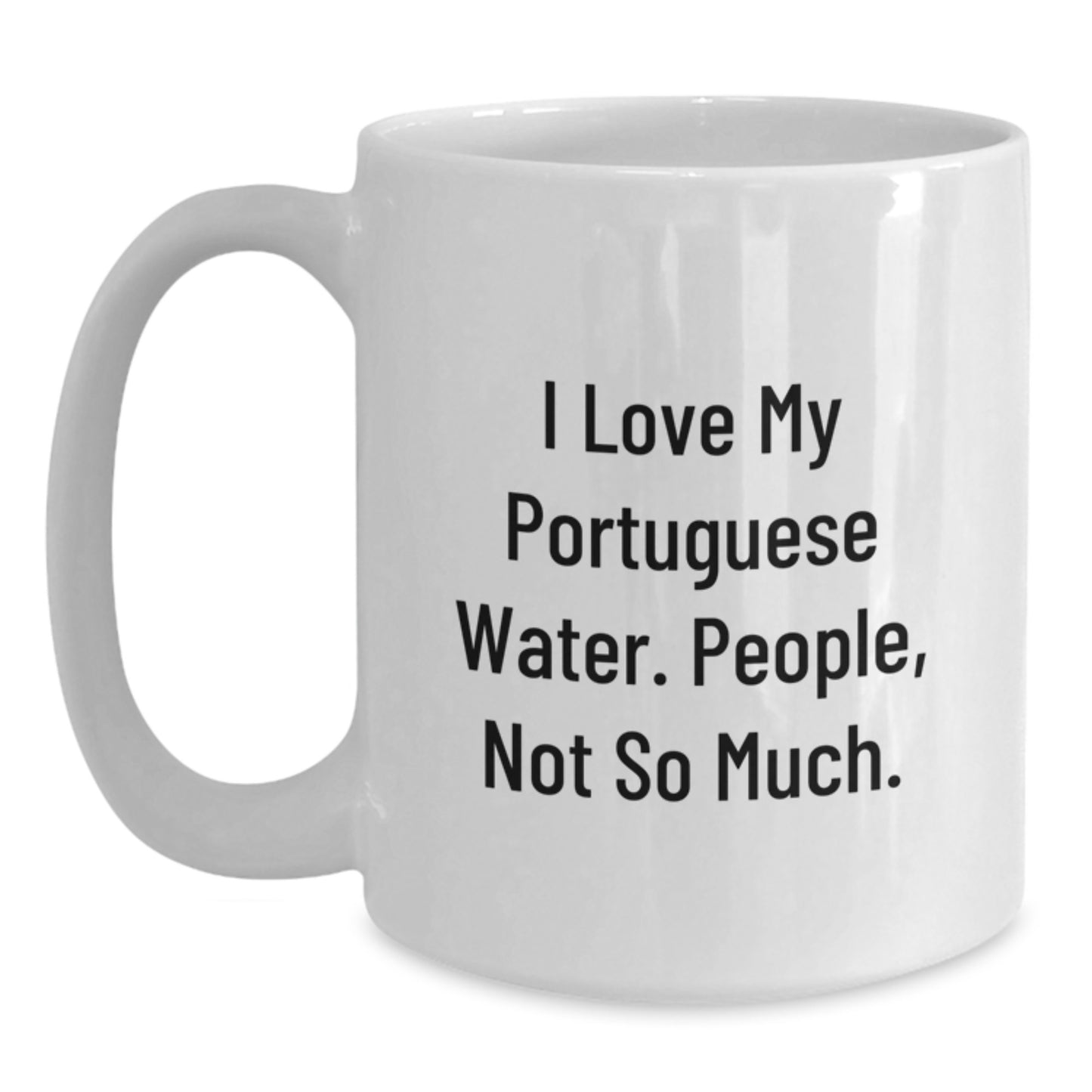 Funny Portuguese Water Dog Gifts, I Love My Portuguese Water. People, Not So Much. White Coffee Mug for Graduation, Gifts from Family to Portuguese Water Dog Lovers - Main