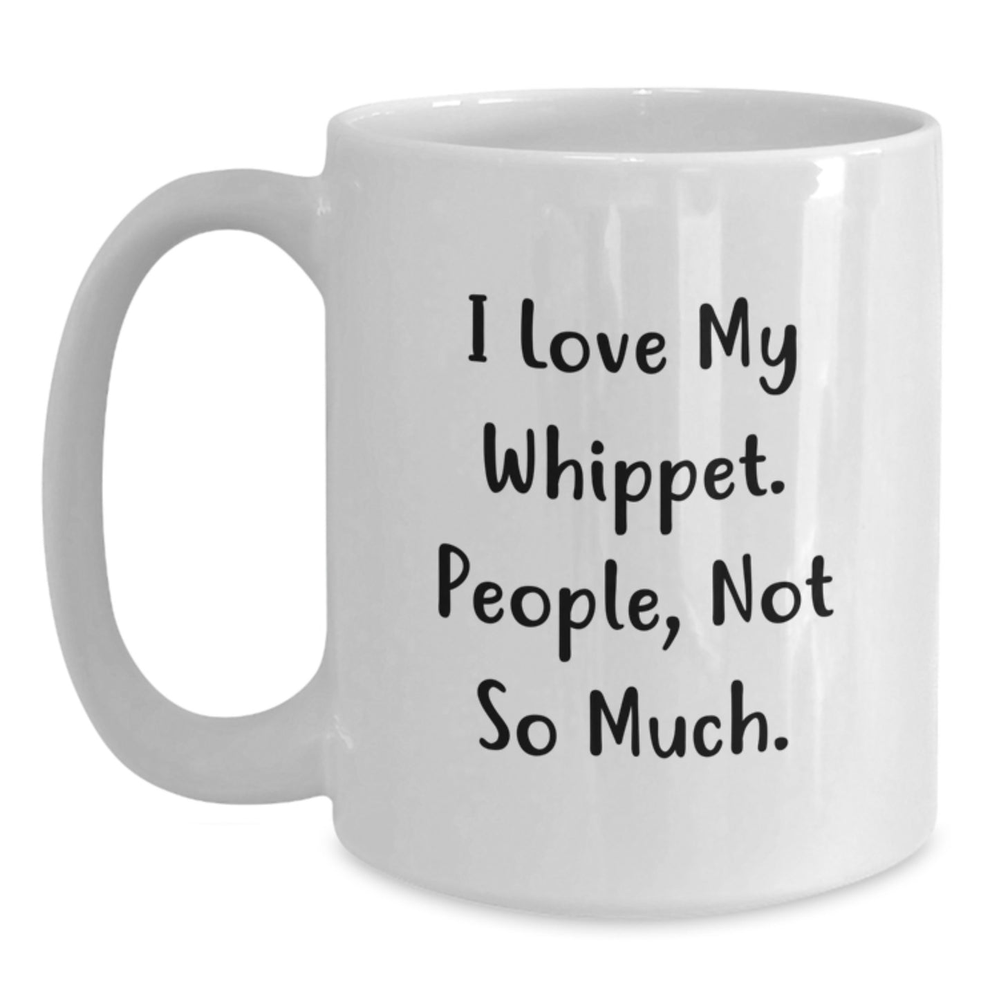 Whippet Dog Lover's Funny Gift, I Love My Whippet. People, Not So Much. White Coffee Mug, Gifts from Friends for Graduation - Main