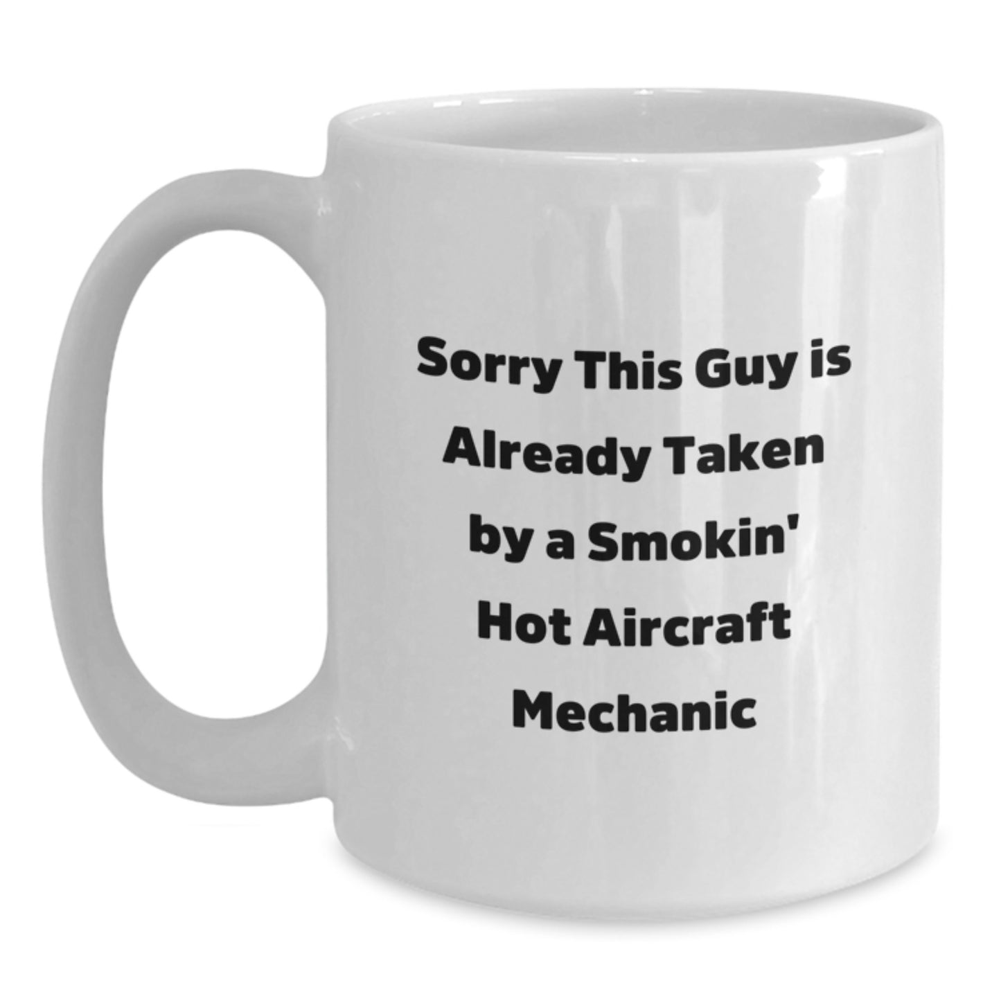 Aircraft Mechanic Gift Funny White Coffee Mug, Sorry This Guy Is Already Taken, Unique Birthday Unique Gifts from Friends to Aircraft Mechanic - Main