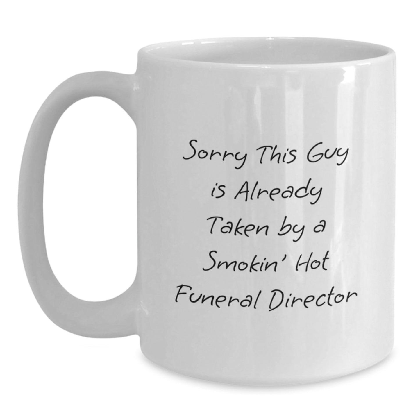 Funny Funeral Director Gifts for Him from Friends - White Coffee Mug with Sorry This Guy Is Already Taken By A Smokin' Hot Funeral Director Quote, Graduation Unique Gifts - Main