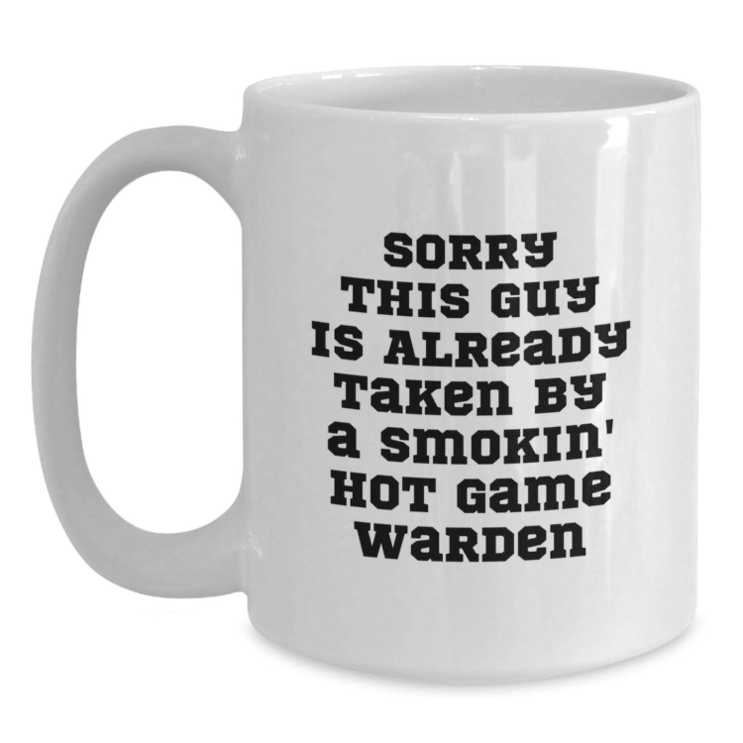Funny Game Warden Gifts from Friends, Gifts for Men, White Coffee Mug, Sorry This Guy Is Already Taken By A Smokin' Hot Game Warden - Main