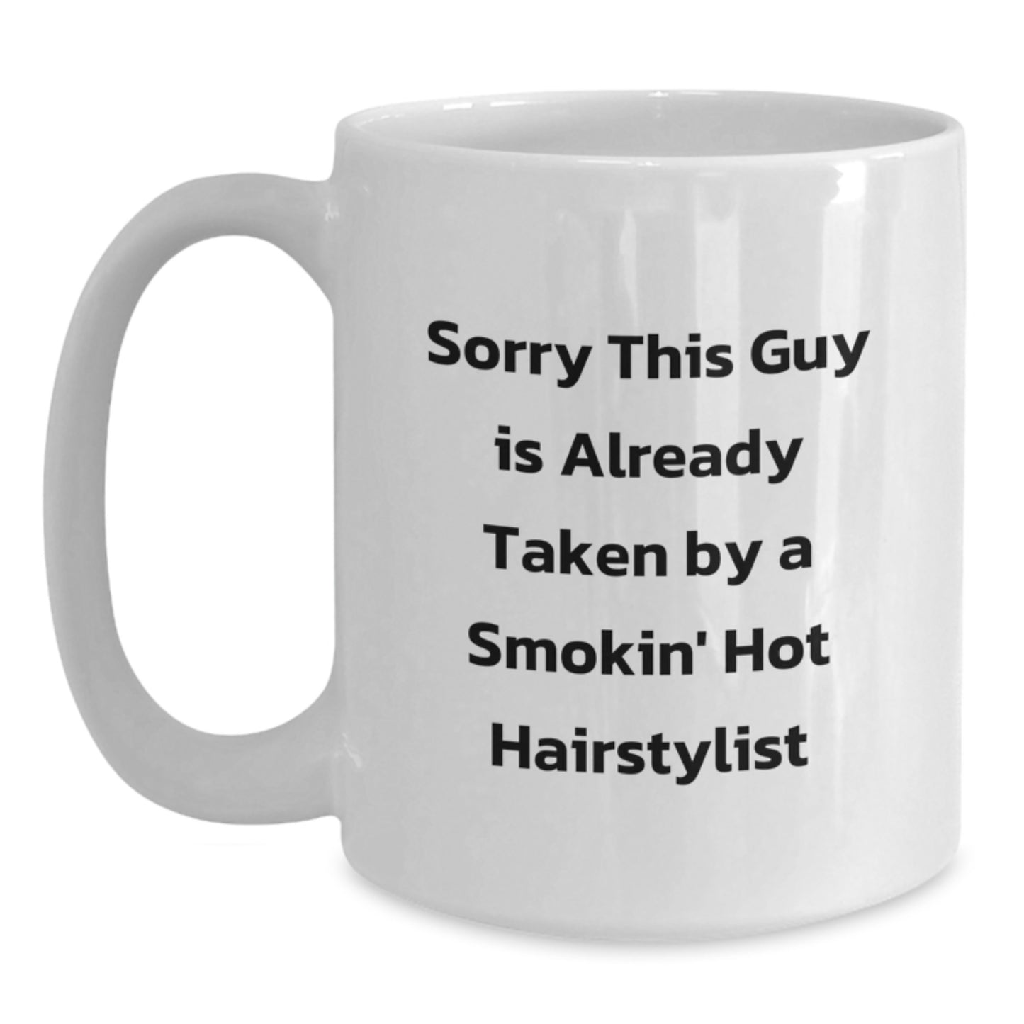 Funny Hairstylist Gifts from Friends for Graduation White Coffee Mug - 'Sorry This Guy Is Already Taken By A Smokin' Hot Hairstylist' - Main