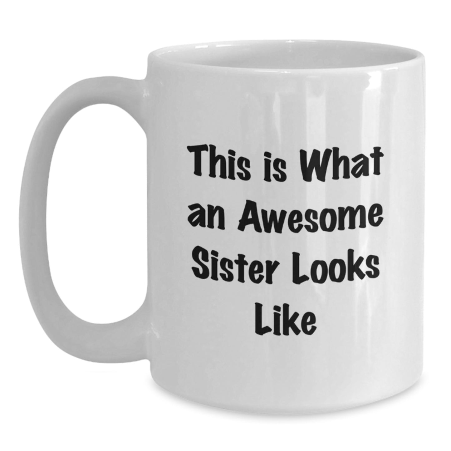 Funny Sister Gifts from Men, Women, or Friends - This Is What An Awesome Sister Looks Like White Coffee Mug for Sisters on Graduation - Main