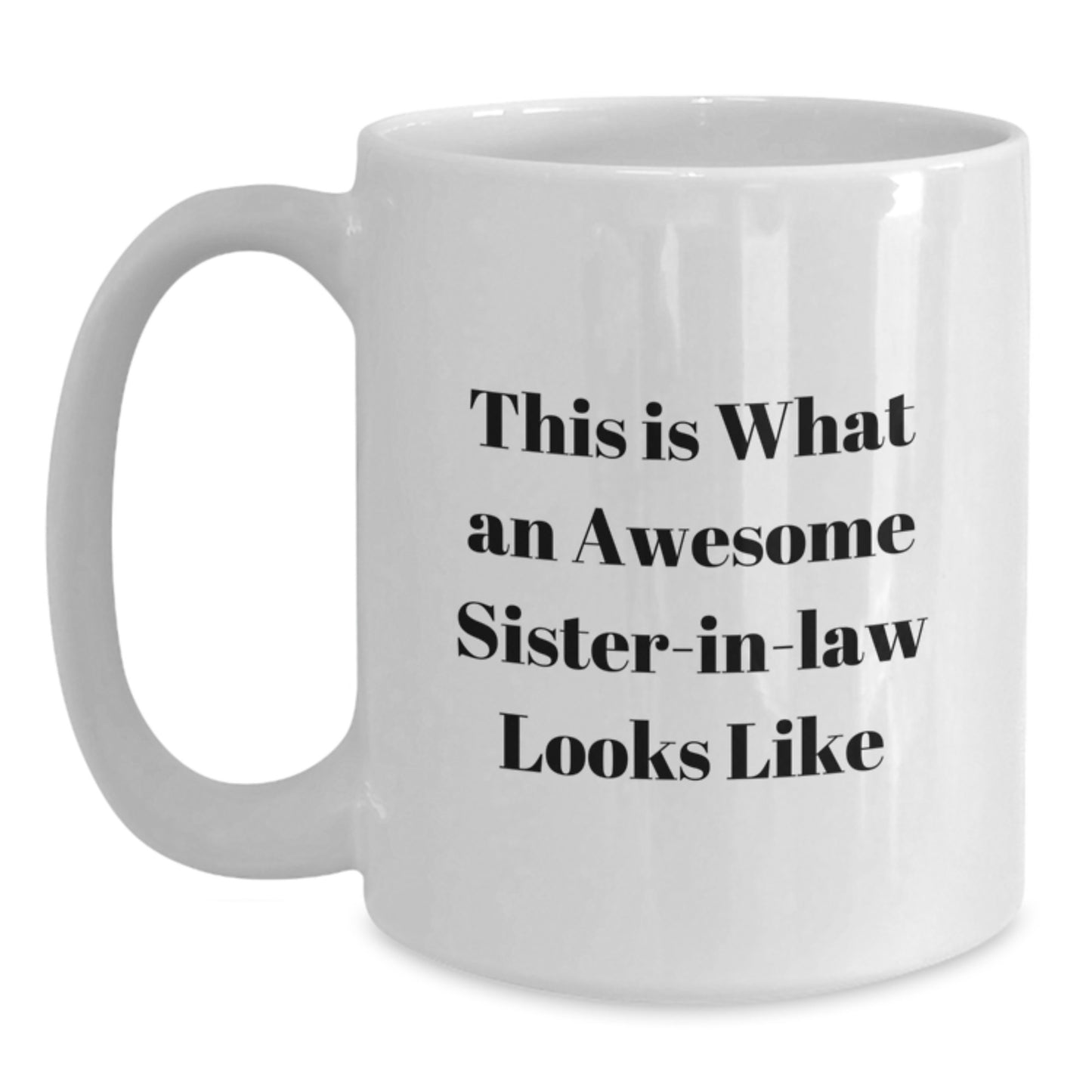 Funny Sister-in-law Gifts - White Coffee Mug, 'This Is What An Awesome Sister-in-law Looks Like' - Gifts from Men to Sister-in-law for Graduation, Unique Sister-in-law Mugs - Main
