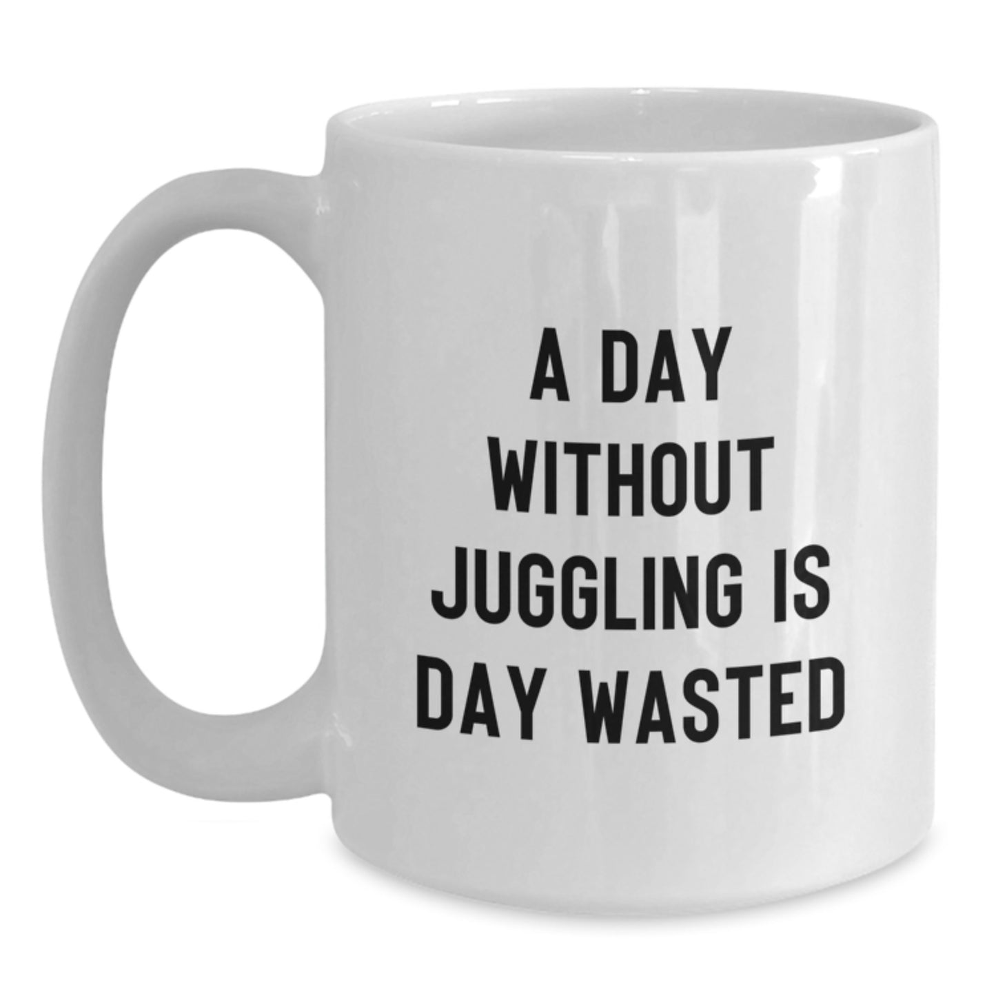 Juggling Enthusiast Gifts from Friends, Funny White Coffee Mug - 'A Day Without Juggling Is Day Wasted' for Juggling Lovers on Birthday - Main