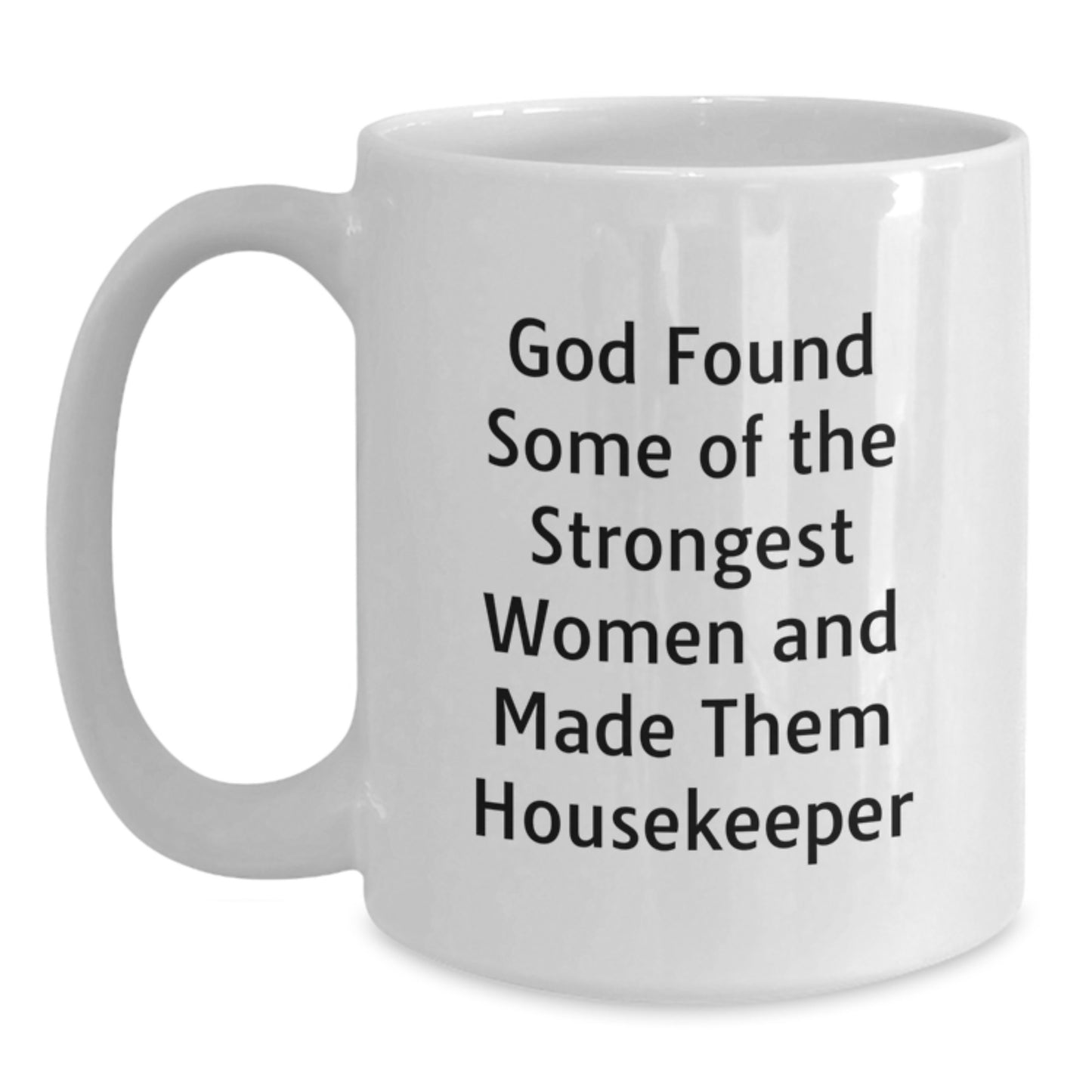 Funny Housekeeper Gifts from Women - God's Strongest Women Made Them Housekeeper White Coffee Mug, 11oz or 15oz, Ceramic, Microwave & Dishwasher Safe for Housekeeper Graduation - Main