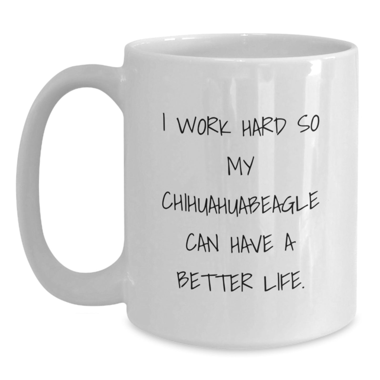Chihuahua Dog Lover's Funny White Coffee Mug, Gifts from Men to Chihuahua Dog, Inspirational Quote for Birthday Unique Gifts - Main