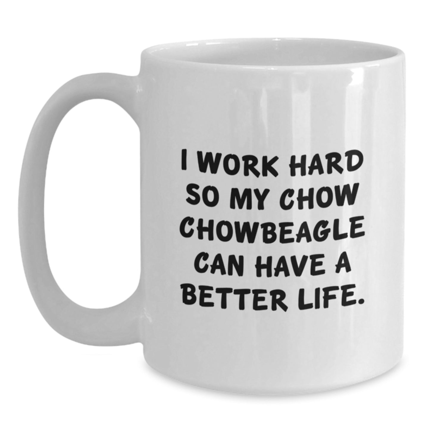 Chow Chow Dog Lovers Gifts from Friends for Birthday White Coffee Mug - Inspirational Quote, 'I Work Hard So My Chow Chow Can Have A Better Life.' - Main