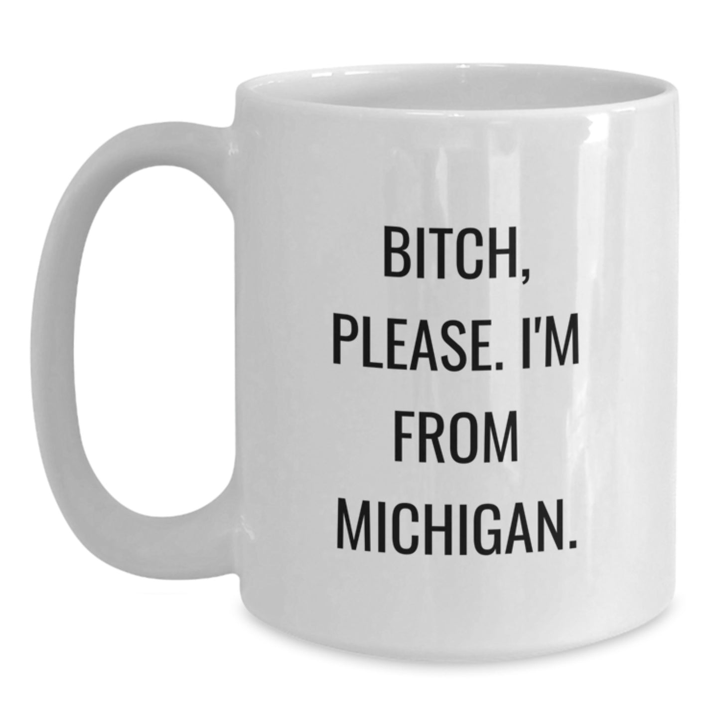Funny Michigan White Coffee Mug, B-tch Please I'm From Michigan, Unique Birthday Unique Gift for Michigan Lovers, Gifts from Friends, Gifts for Michigan Family - Main