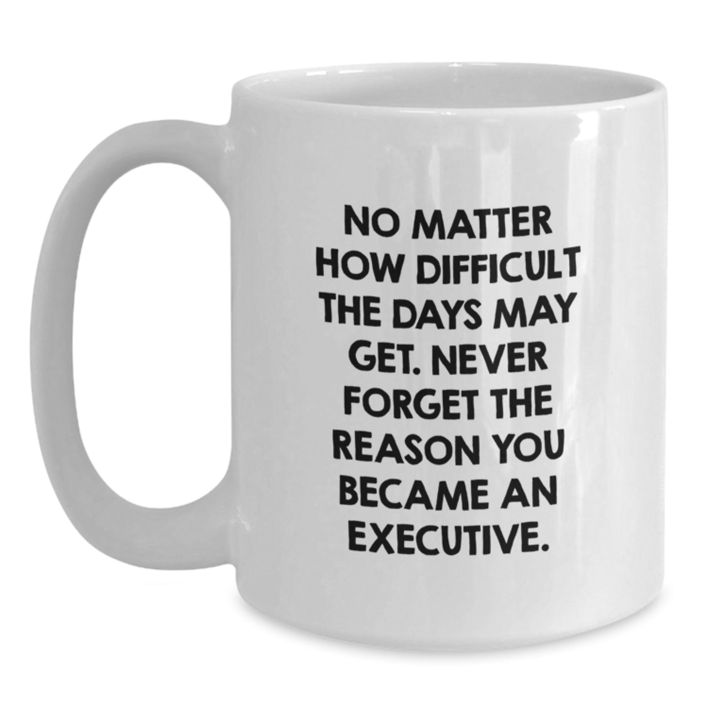 Inspirational Executive Gifts, Funny White Coffee Mugs for Men, Gifts from Women, Quotes for Birthday Celebrations, 11oz or 15oz Ceramic Mugs for Work Lovers - Main