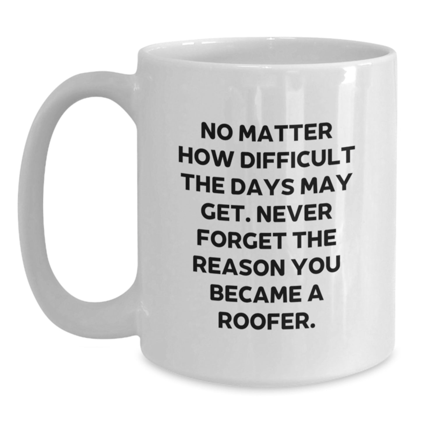 Funny Roofer Gifts for Men, White Coffee Mug with Inspirational Quote, Unique Birthday Unique Gift Ideas from Friends, Family, or Coworkers, 11oz or 15oz Capacity, Microwave and Dishwasher Safe - Main