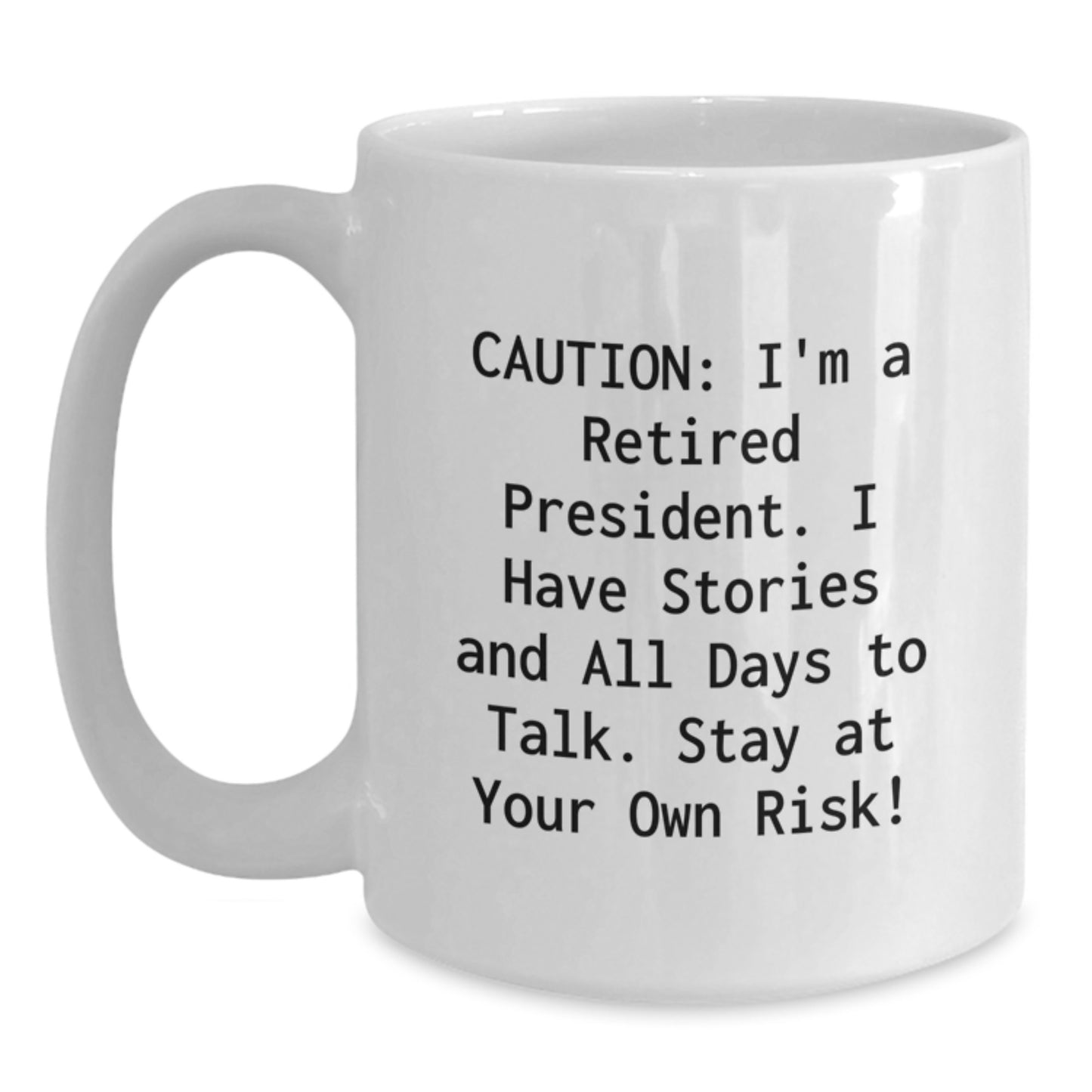 Funny President Quotes White Coffee Mug, Gifts from Friends for President, Unique Graduation Gifts, President White Coffee Mug, Stay at Your Own Risk! - Main