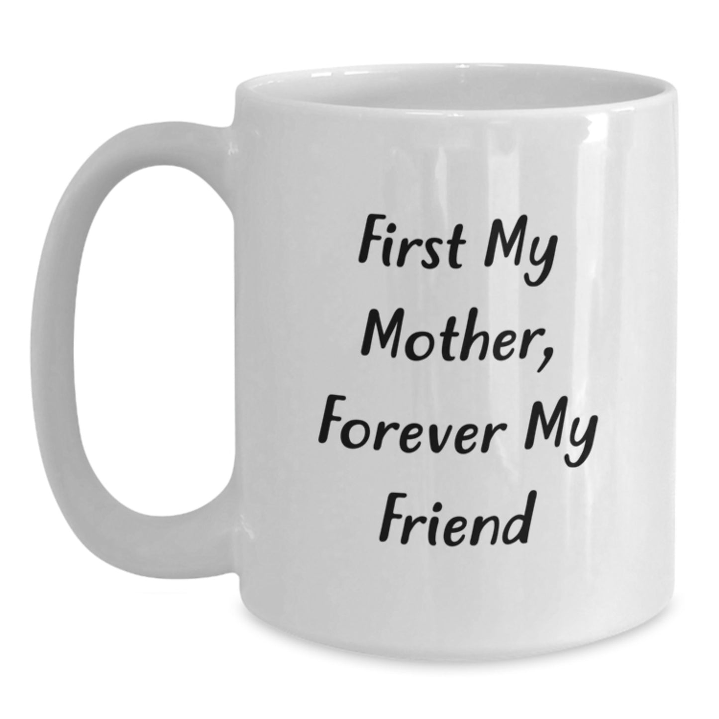 Funny Mother Gifts, White Coffee Mugs with 'First My Mother, Forever My Friend' Quote, Graduation Unique Gifts from Family, Friends, Coworkers, and Mothers - Main