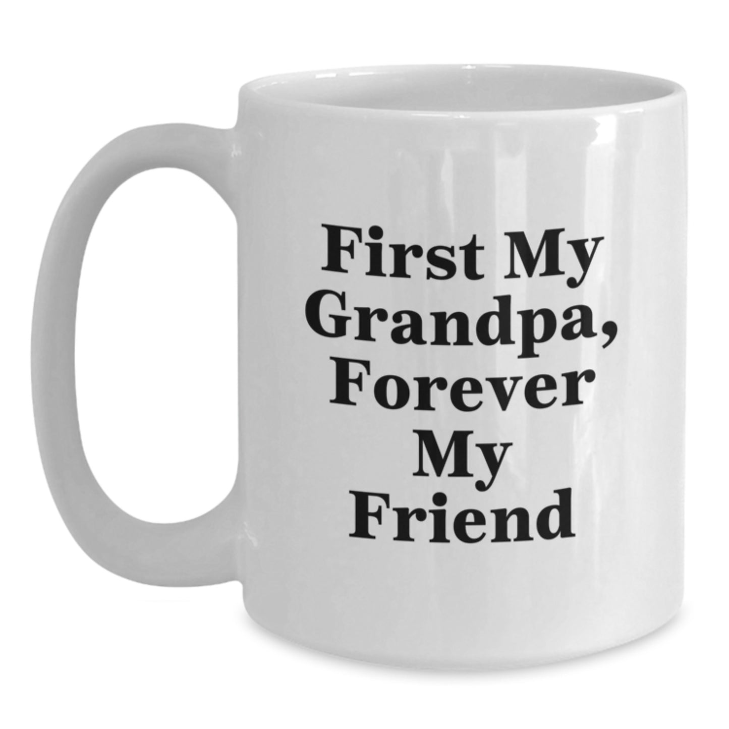 Funny Grandpa Gifts, First My Grandpa, Forever My Friend White Coffee Mug, Graduation Unique Gifts from Family, Gifts for Grandpa - Main