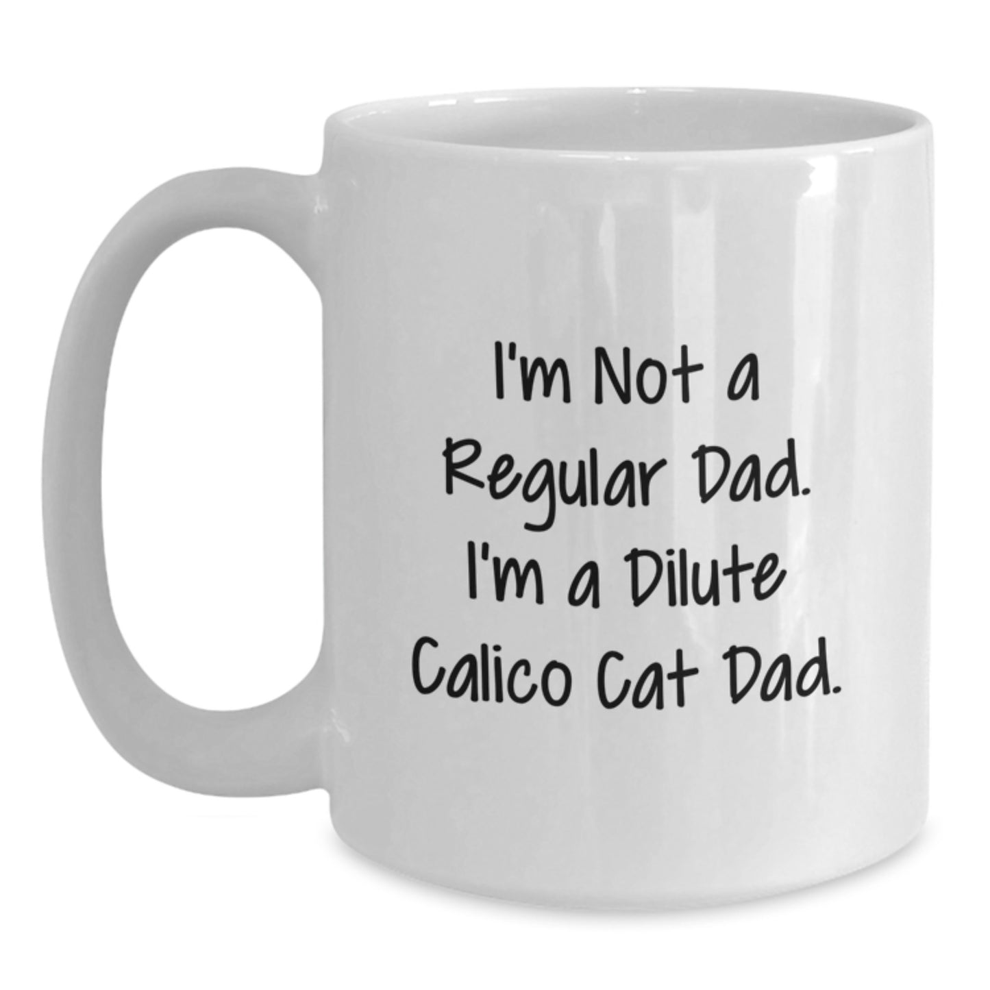 Dilute Calico Cat Dad Graduation Gifts for Men from Friends, Unique White Coffee Mug, Funny Quote 'I'm Not A Regular Dad. I'm A Dilute Calico Cat Dad.' Gifts for Family - Main