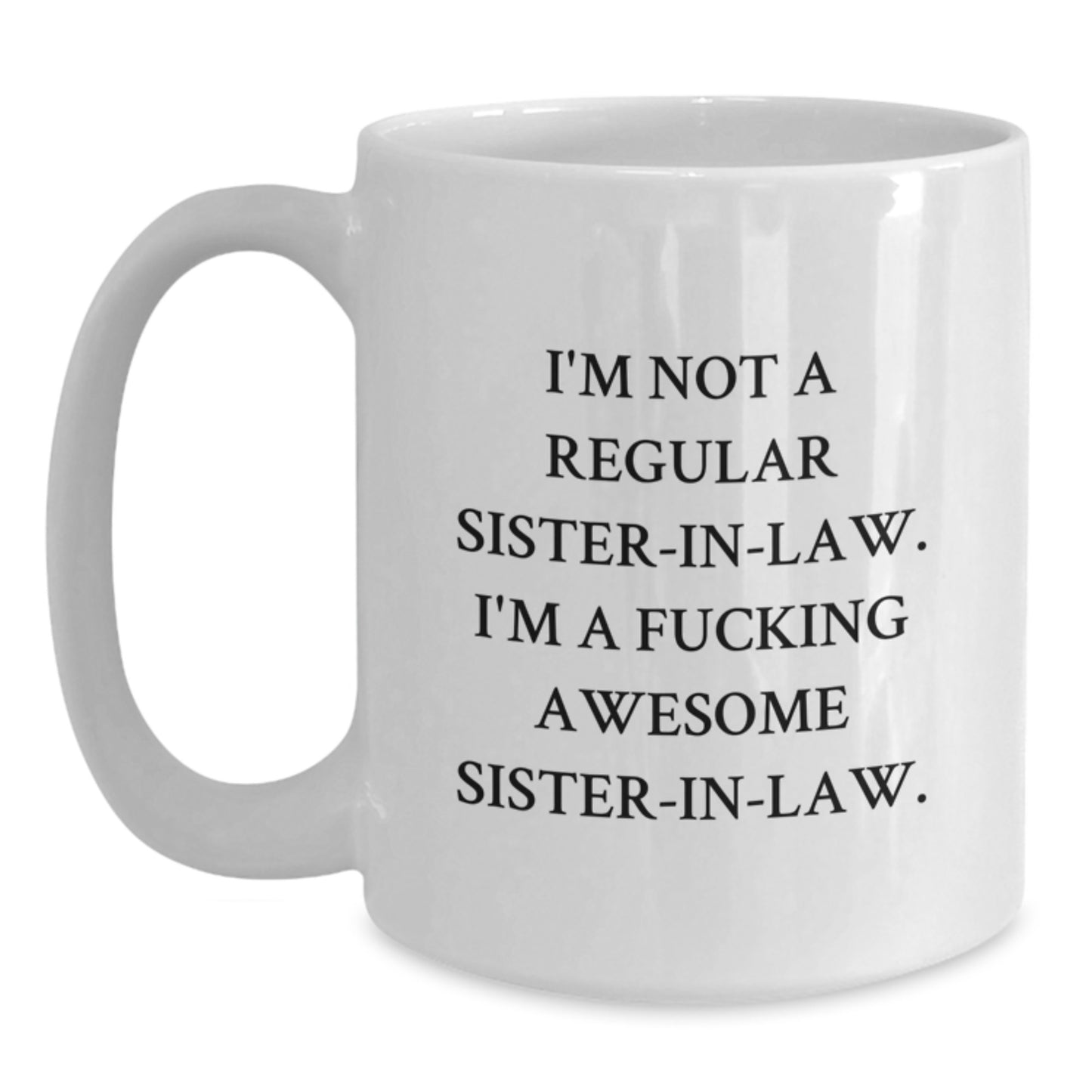Funny Sister-in-law Gifts from Men to Sister-in-law - I'm Not A F--king Awesome Sister-in-law White Coffee Mug, Graduation Unique Gifts for Sister-in-law - Main