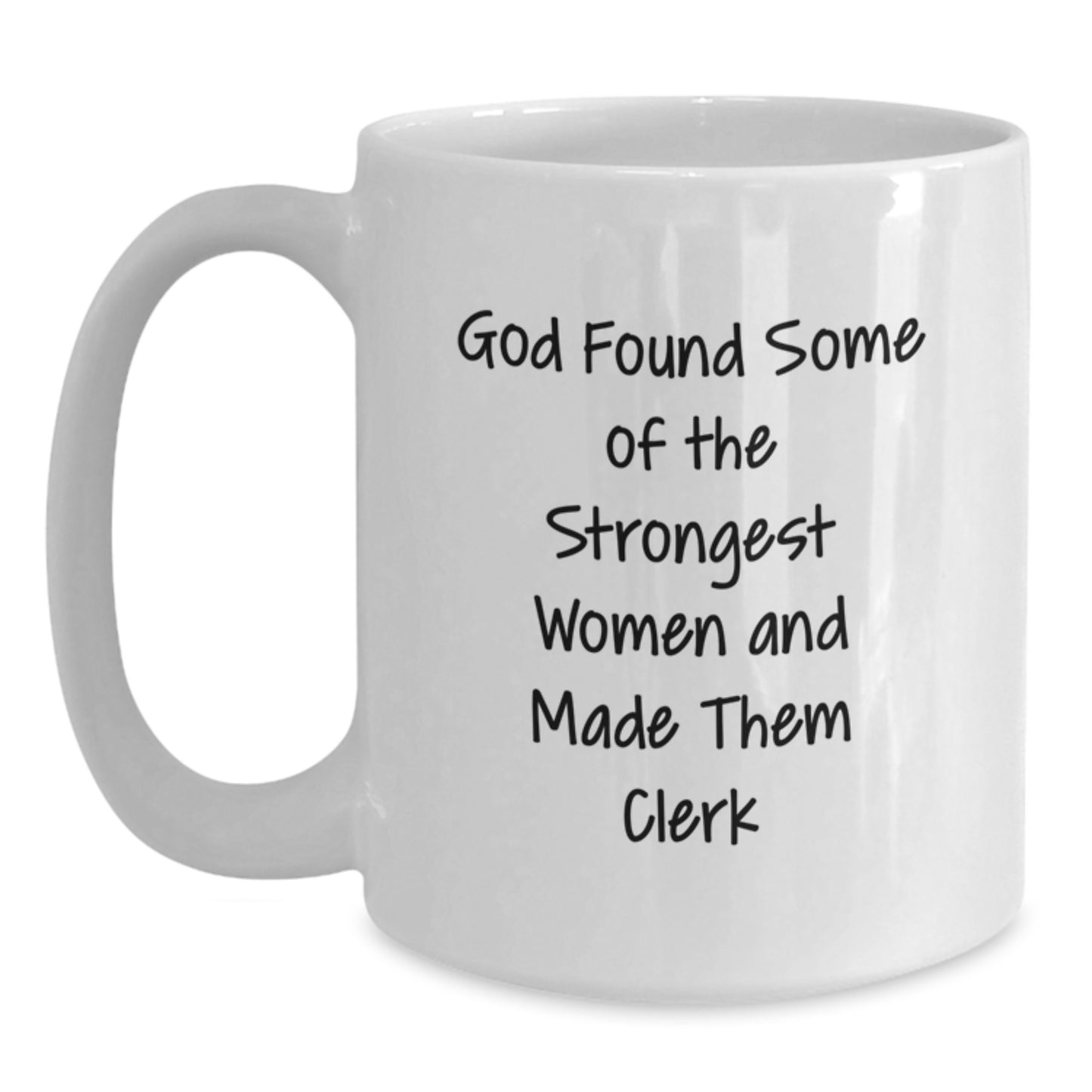 Funny Clerk Gifts for Women, 'God Found Some Of The Strongest Women And Made Them Clerk' White Coffee Mug, Gifts from Women to Women, Perfect for Graduation - Main