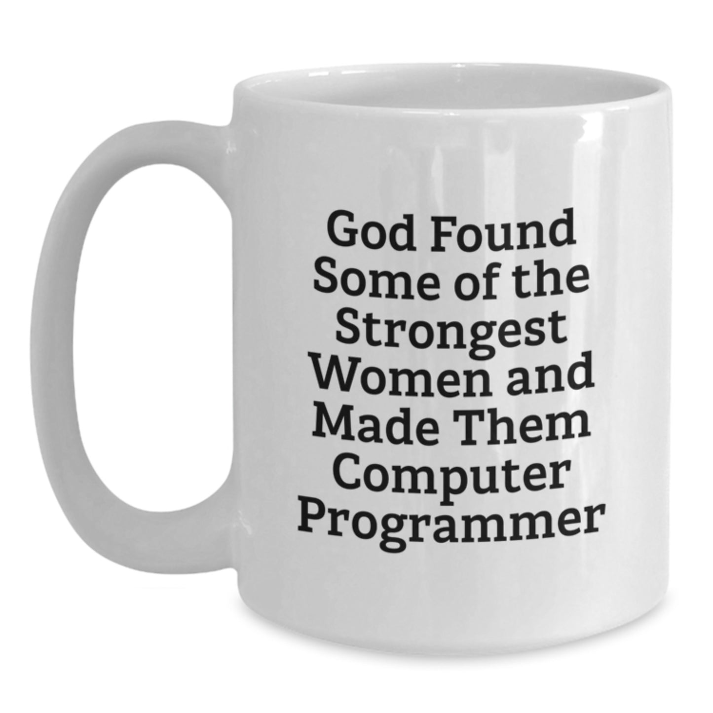 Computer Programmer Funny Gifts from Friends and Family for Her Him Graduation Unique Mugs with Inspirational Quote 'God Found Some Of The Strongest Women And Made Them Computer Programmer' - Main
