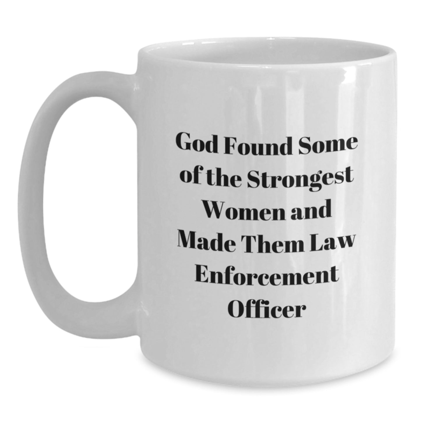 Funny Law Enforcement Officer Quote White Coffee Mug, Gifts from Friends for Law Enforcement Officer Graduation, Inspirational Women in Blue - Main