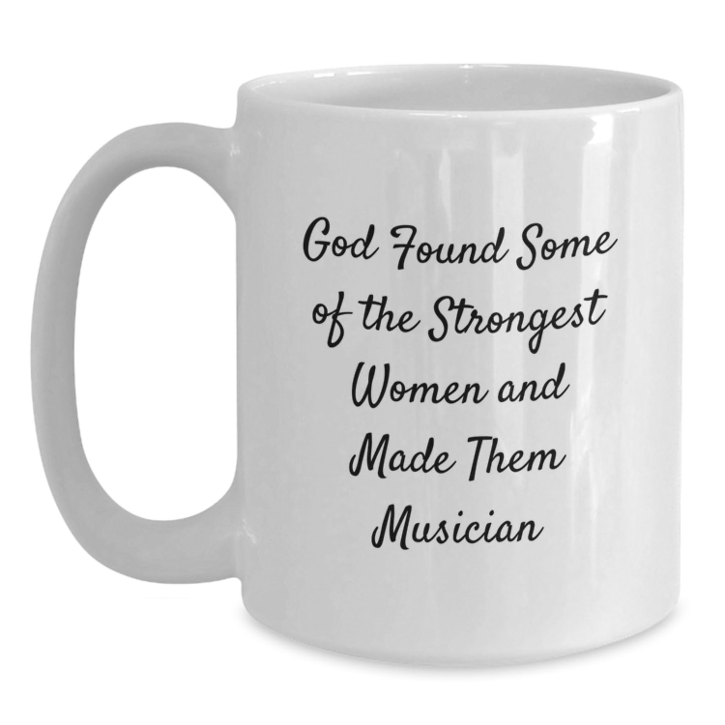 Funny Musician Gifts from Friends for Women, White Coffee Mug for Graduation - 'God Found Some Of The Strongest Women And Made Them Musician' - Main