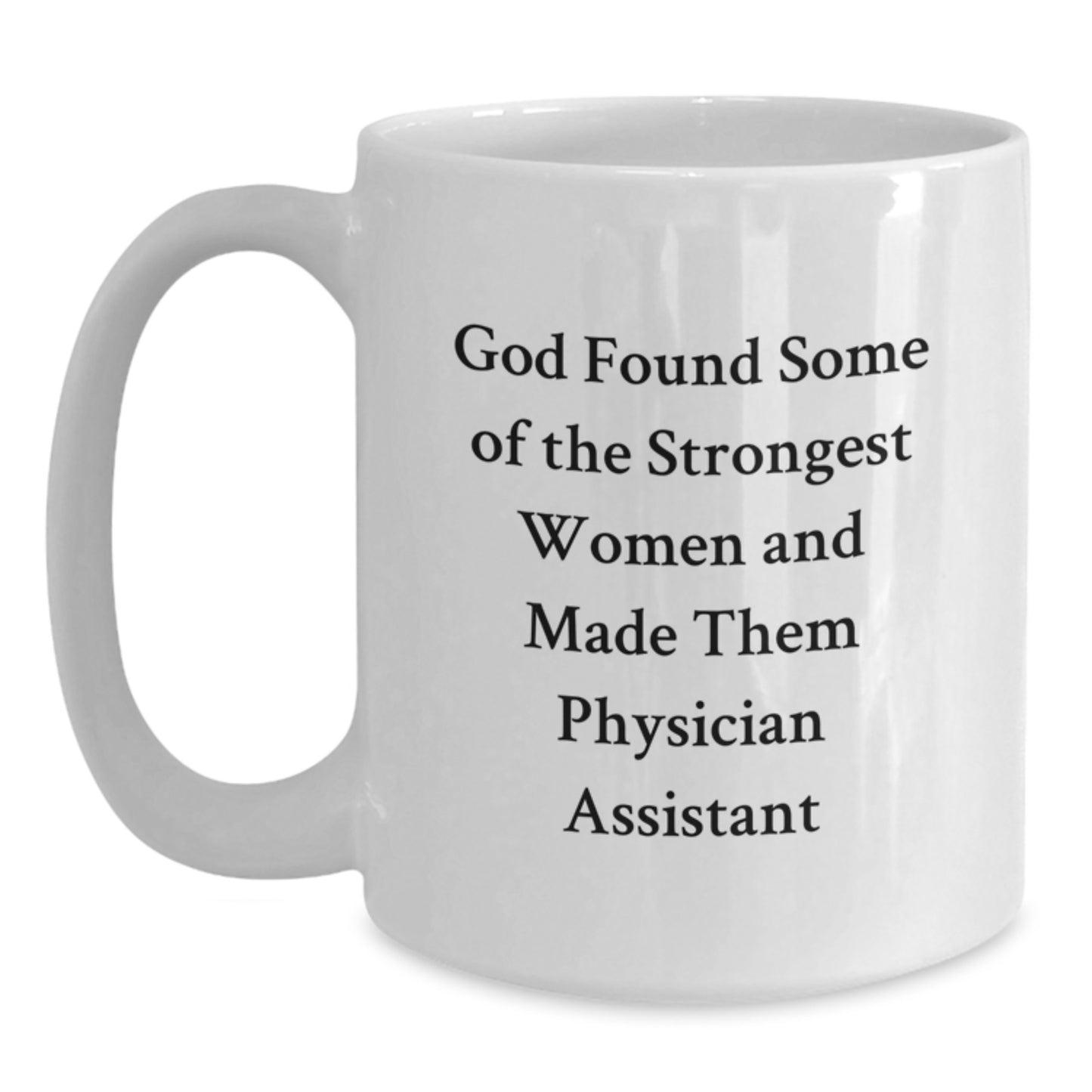 Funny Physician Assistant Gifts from Friends and Family - Inspirational Quote White Coffee Mug for Graduation - 11oz or 15oz Capacity, Ceramic, Microwave, and Dishwasher Safe - Main