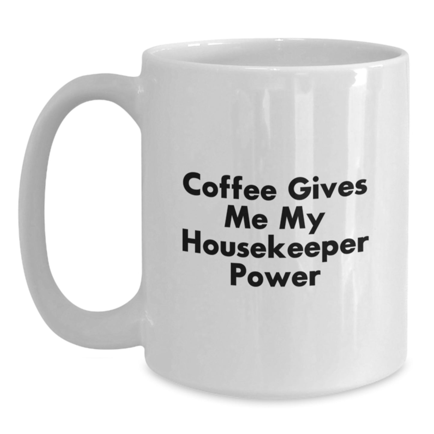 Funny Housekeeper Gifts for Her, White Coffee Mug, 'Coffee Gives Me My Housekeeper Power', Graduation Unique Gifts from Family to Friends - Main