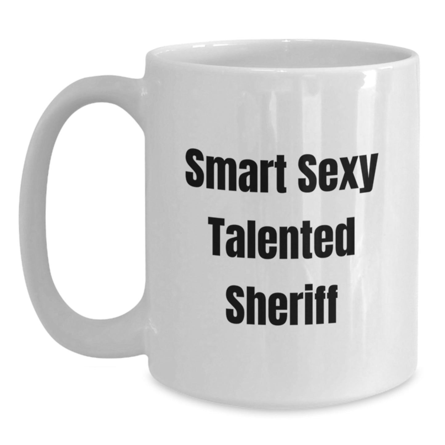 Funny Sheriff White Coffee Mug Gifts from Friends for Graduation - Smart Sexy Talented Sheriff Quote - Main