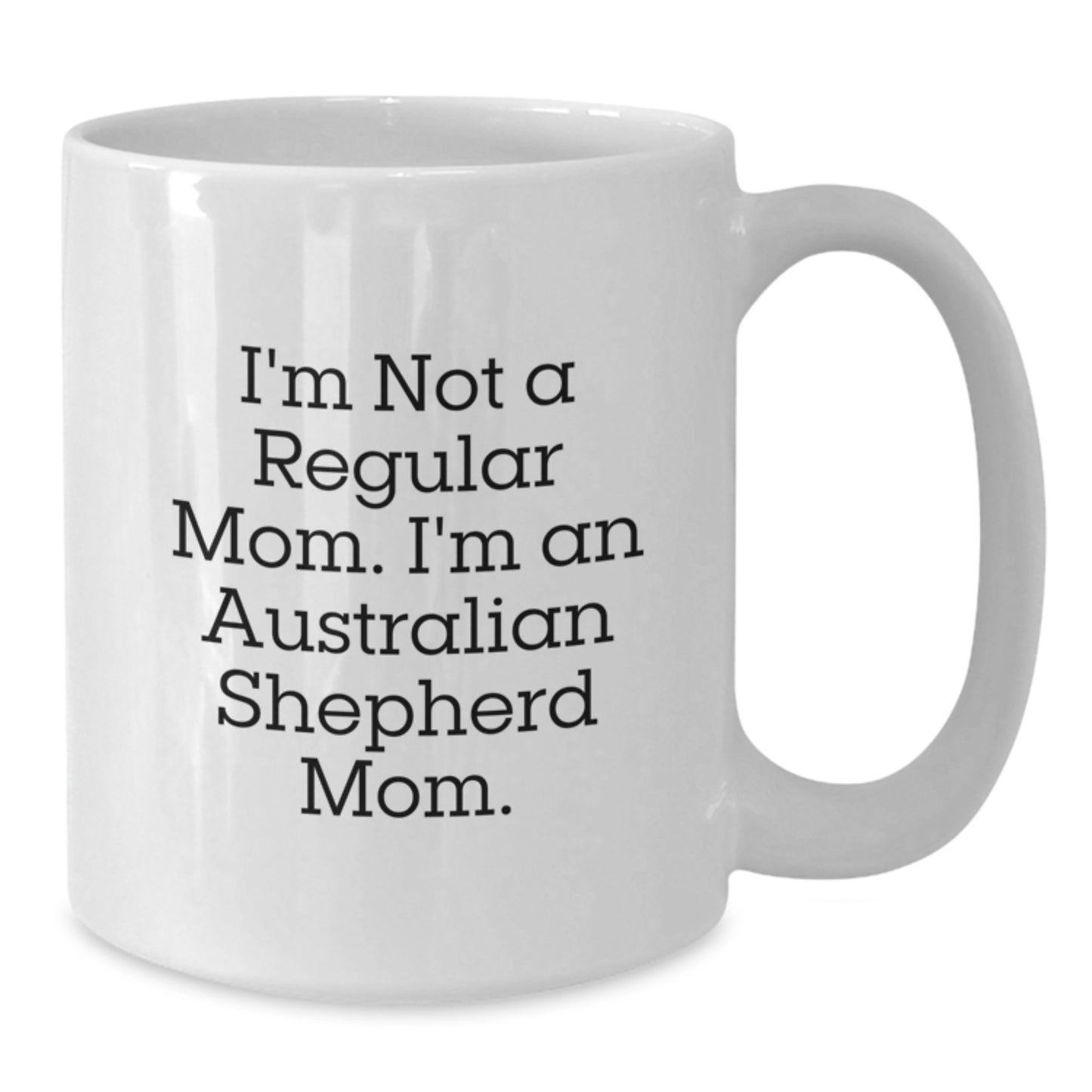 Funny Australian Shepherd Dog Mom Gifts from Friends for Graduation with White Coffee Mug, 'I'm Not A Regular Mom. I'm An Australian Shepherd Mom.' - Additional