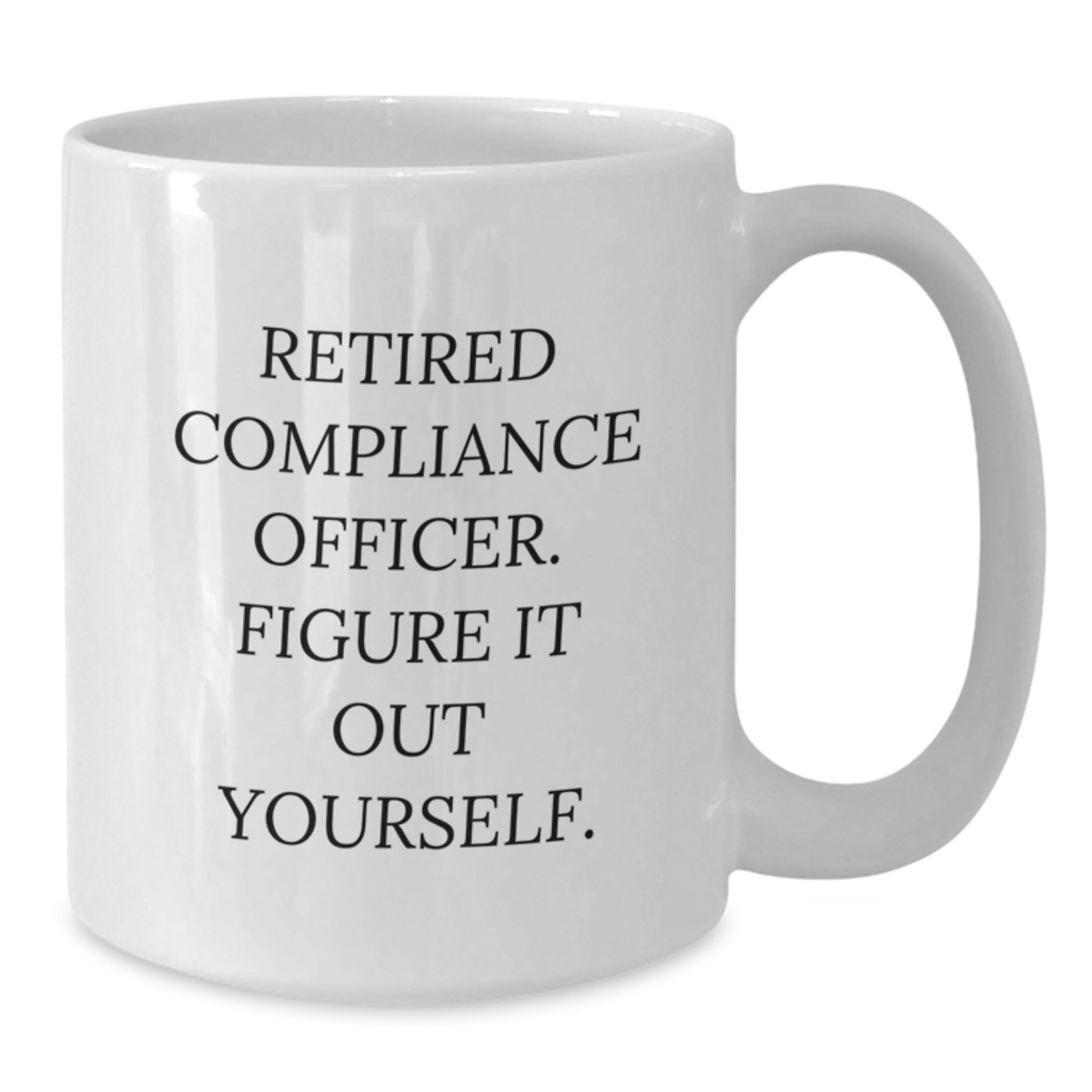 Compliance Officer Funny Birthday Unique Gifts from Friends to Men White Coffee Mug, Figure It Out Yourself Quote - Additional