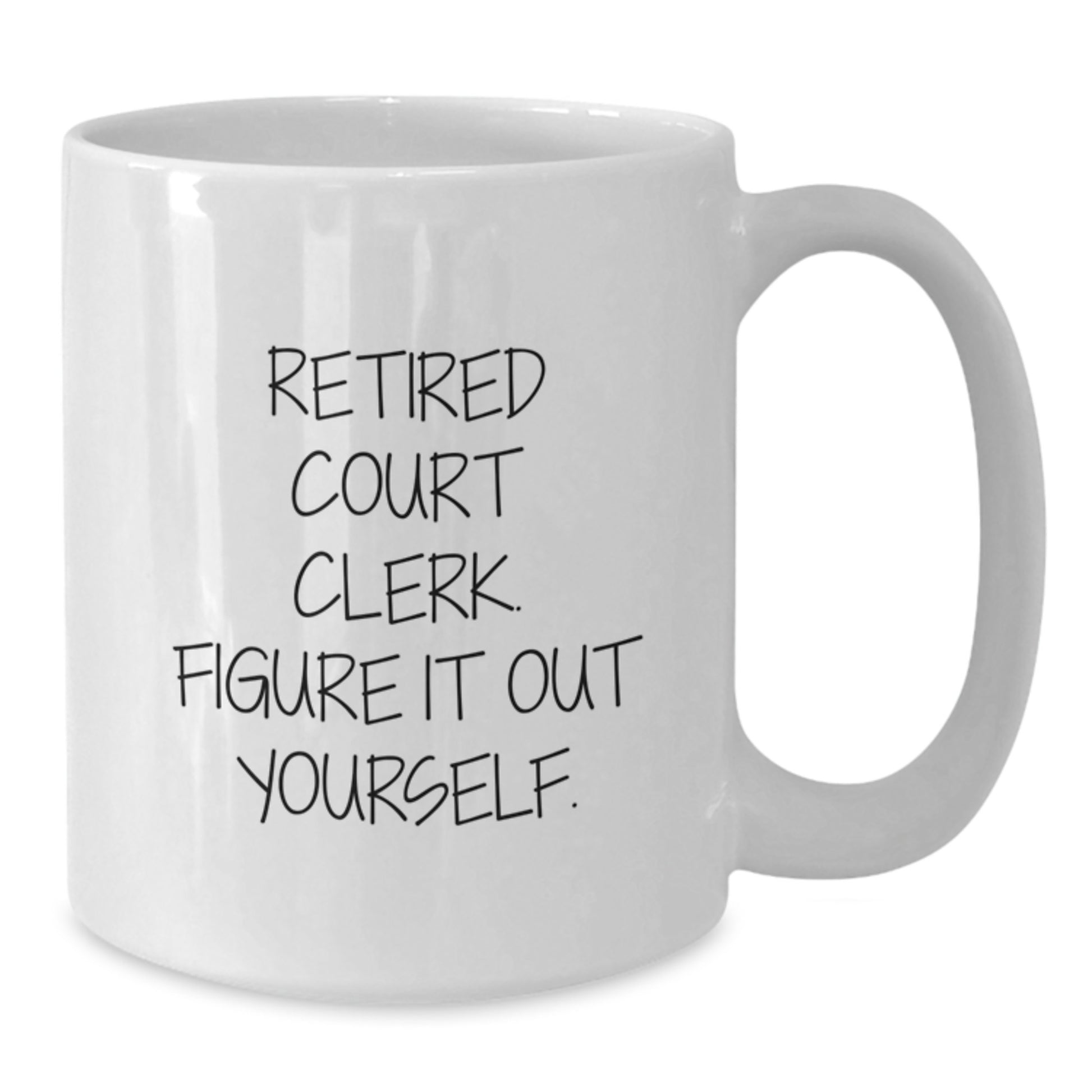 Gifts from Friends for Court Clerk - 'Retired Court Clerk. Figure It Out Yourself.' Quote on White Coffee Mug for Birthday - Additional