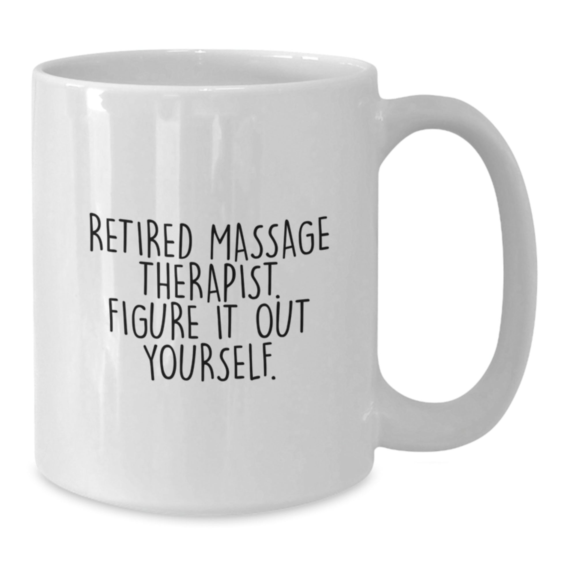Massage Therapist Funny White Coffee Mug, Gifts from Friends to Massage Therapist, Graduation Unique Gifts for Massage Therapist, 'Retired Massage Therapist. Figure It Out Yourself.' - Additional