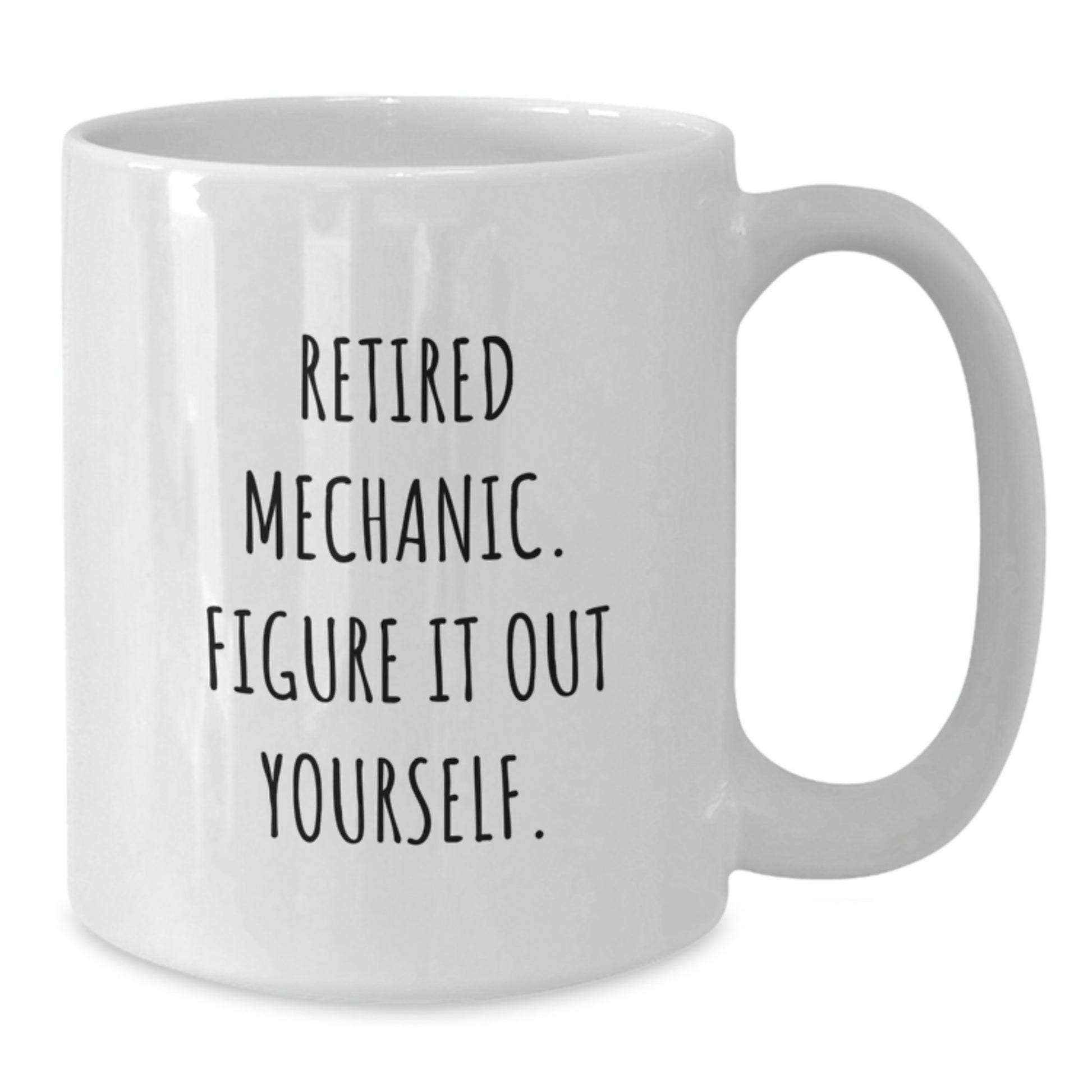 Funny Mechanic Gifts for Graduation White Coffee Mug, 'Retired Mechanic. Figure It Out Yourself.' from Friends, 11oz or 15oz Ceramic Mug - Additional