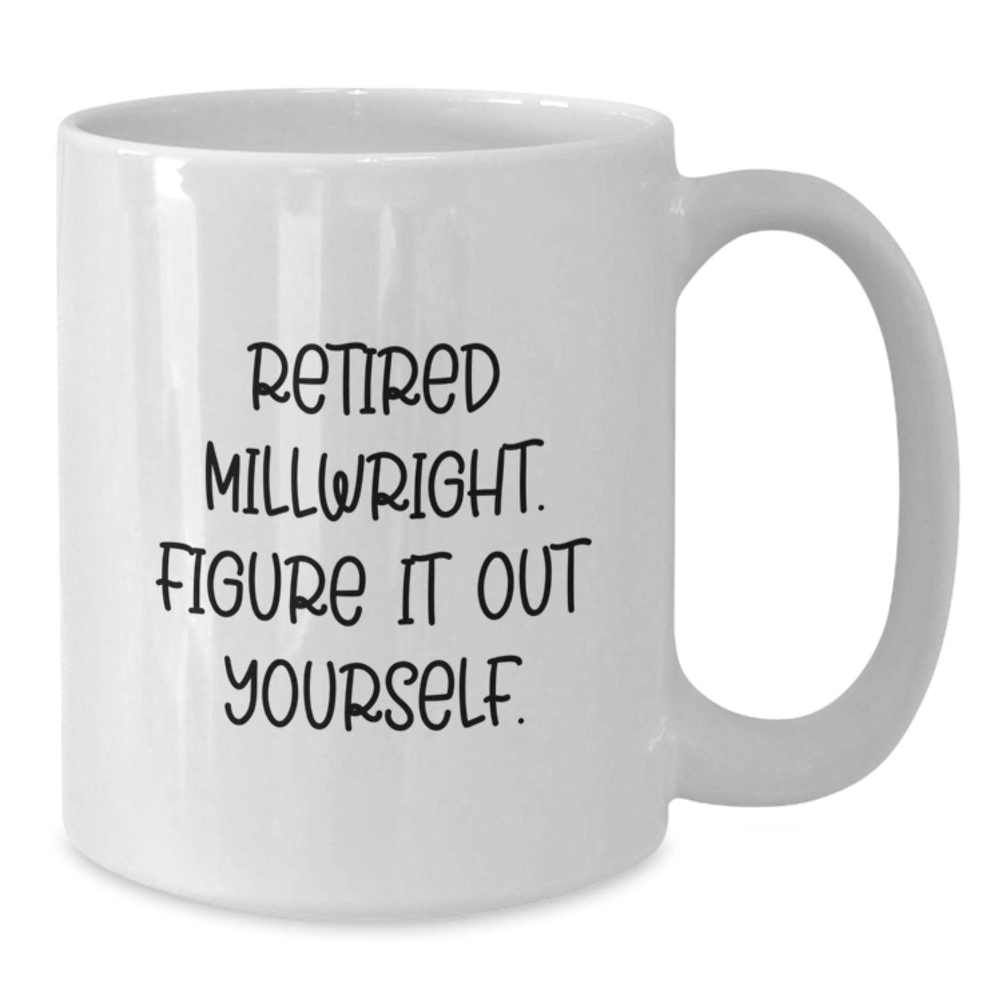 Funny Millwright Gifts for Men from Retired Millwright Figure It Out Yourself White Coffee Mug - Unique Graduation Gifts for Him - Additional