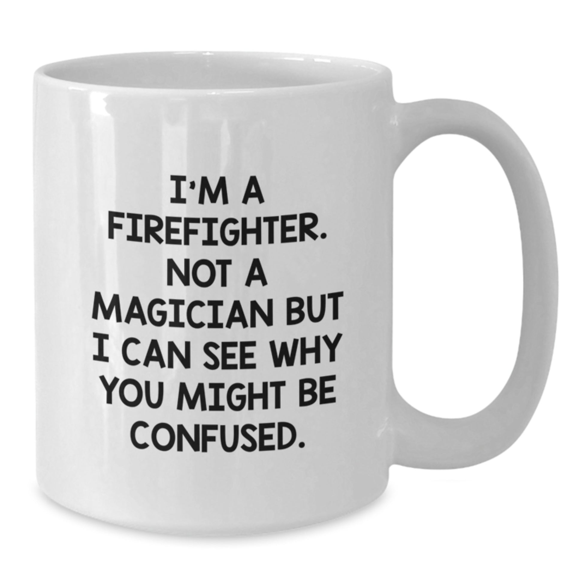 Funny Firefighter Gifts for Him - 'I'm A Firefighter. Not A Magician' White Coffee Mug from Friends to Birthday Men - Additional