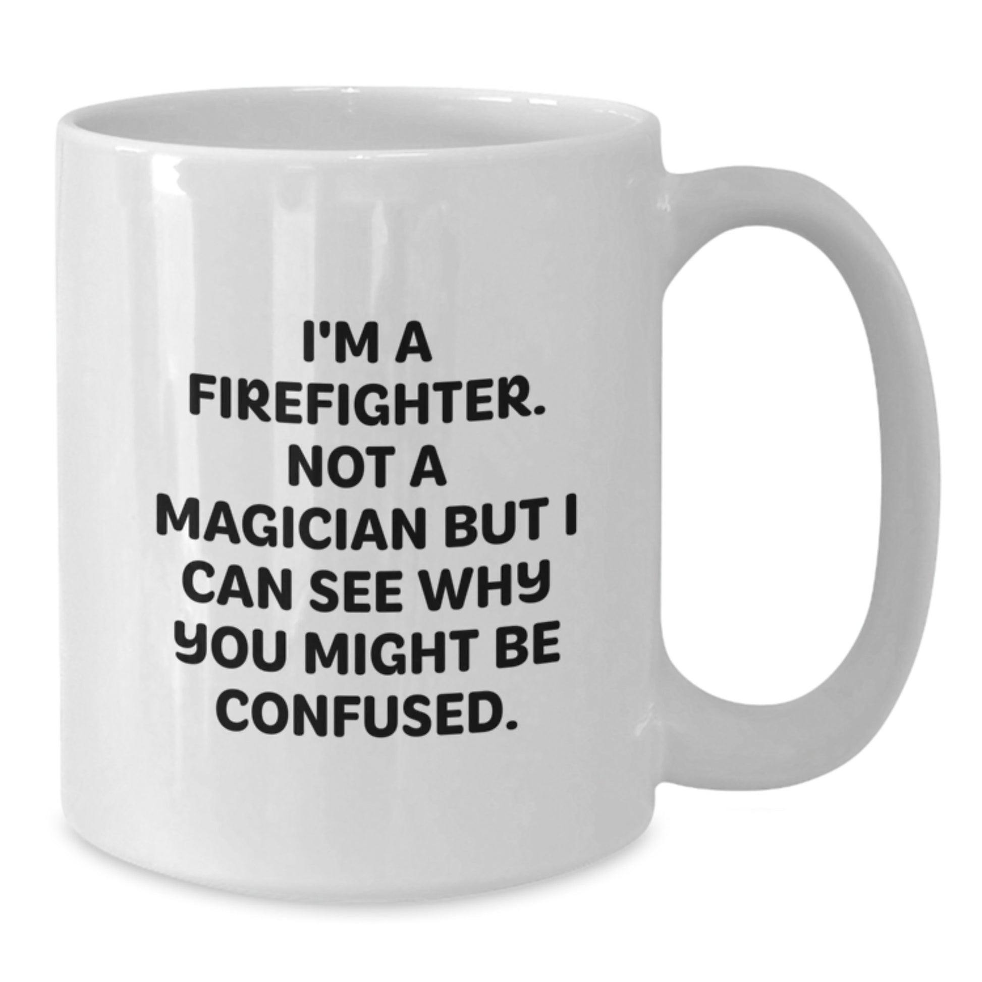 Firefighter Humor Gifts from Friends for Birthday Unique Firefighter White Coffee Mug, Funny Quote - Additional
