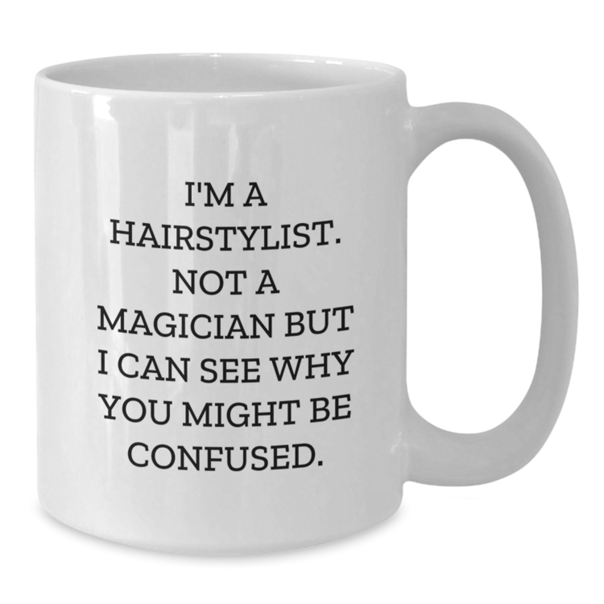 Hairstylist Humor Gifts from Friends for Birthday - Funny White Coffee Mug - Additional