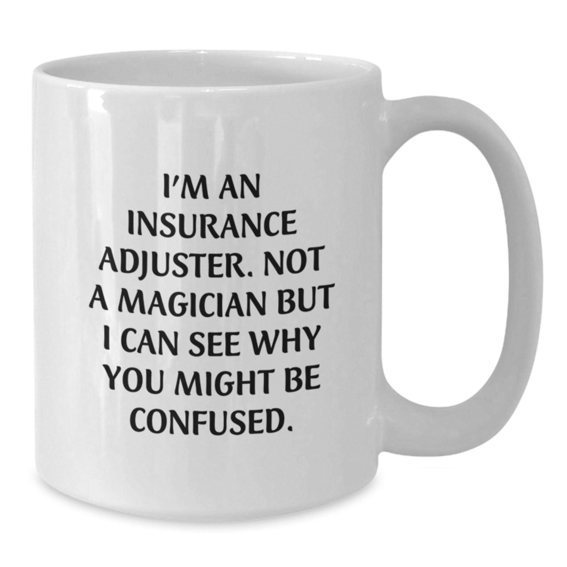 Funny Insurance Adjuster Gifts, White Coffee Mug, Birthday Present for Insurance Adjuster Friends from Family - 'I'm Not a Magician' - Additional